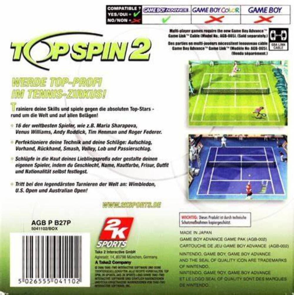 **TOP SPIN 2**

**WERDE TOP-PROFI IM TENNIS-ZIRKUS!**

Trainiere deine Skills und spiele gegen die absoluten Top-Stars rund um die Welt und auf allen Belgen!

- 16 der weltbesten Spieler, wie z.B. Maria Sharapova, Venus Williams, Andy Roddick, Tim Henman und Roger Federer.
- Perfektioniere deine Technik und deine Schläge: Aufschlag, Vorhand, Rückhand, Smash, Volley, Lob und Passierschlag.
- Schleife in die Haut deines Lieblingsprofis oder gestalte deinen eigenen Spieler, indem du Geschlecht, Name, Hautfarbe, Frisur, Outfit und Nationalität selbst festlegst.
- Tritt bei den legendärsten Turnieren der Welt an: Wimbledon, U.S. Open und Australian Open!

**COMPATIBLE GAME BOY ADVANCE GAME BOY COLOR GAME BOY**

Multi-player games require the new Game Boy Advance "Game Link" Cable (Model No. AGB-0051) (Sold separately). Des parties sur multi-joueurs nécessitent le câble Game Boy Advance "Game Link" (