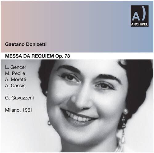 A) ARCHIPEL  
Gaetano Donizetti  
MESSA DA REQUIEM Op. 73  
L. Gencer  
M. Pecile  
A. Moretti  
A. Cassis  
G. Gavazzeni  
Milano, 1961