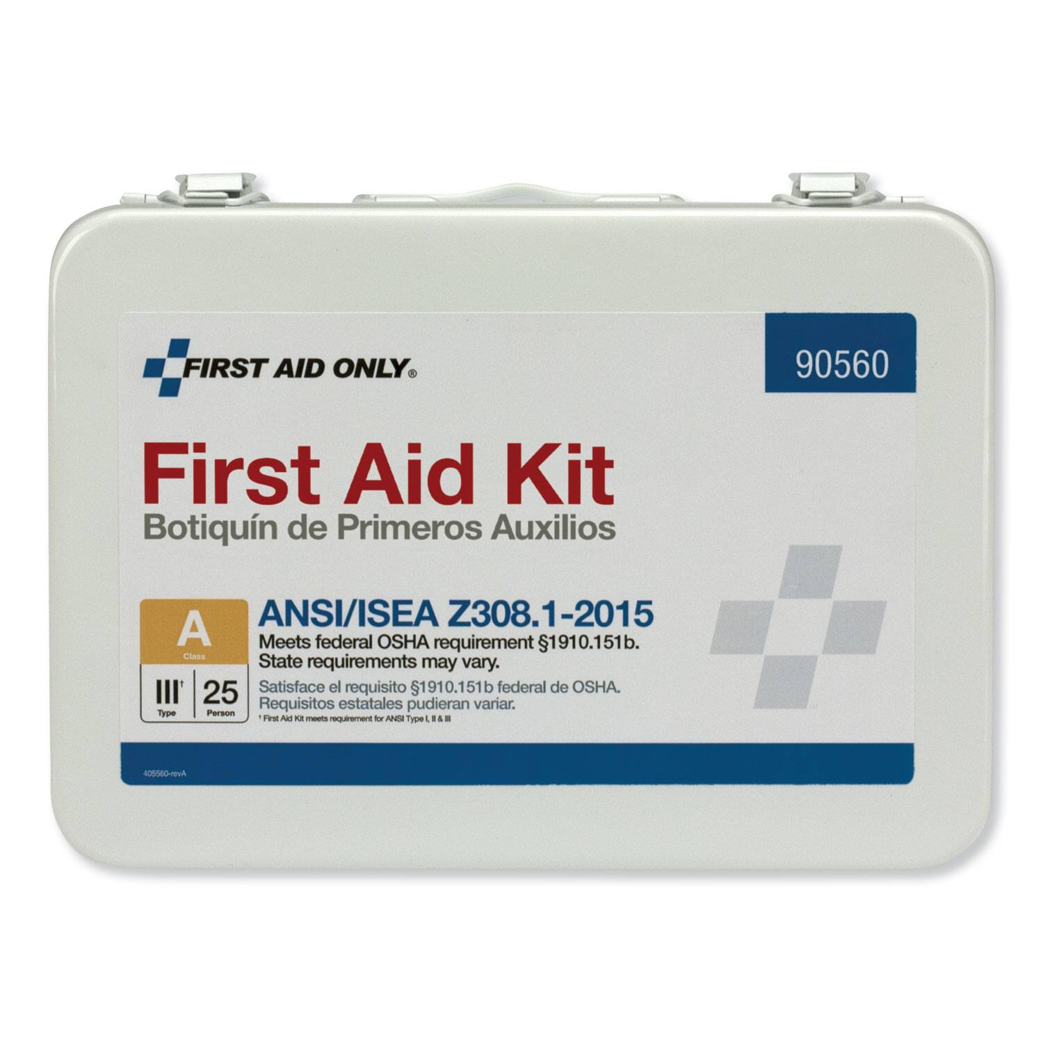 FIRST AID ONLY  
90560  
First Aid Kit  
Botiquín de Primeros Auxilios  
ANSI/ISEA Z308.1-2015  
A  
Meets federal OSHA requirement 1910.151b.  
State requirements may vary.  
Satisface el requisito 1910.151b federal de OSHA.  
Requisitos estatales pudieran variar.  
Type III  
25 Person