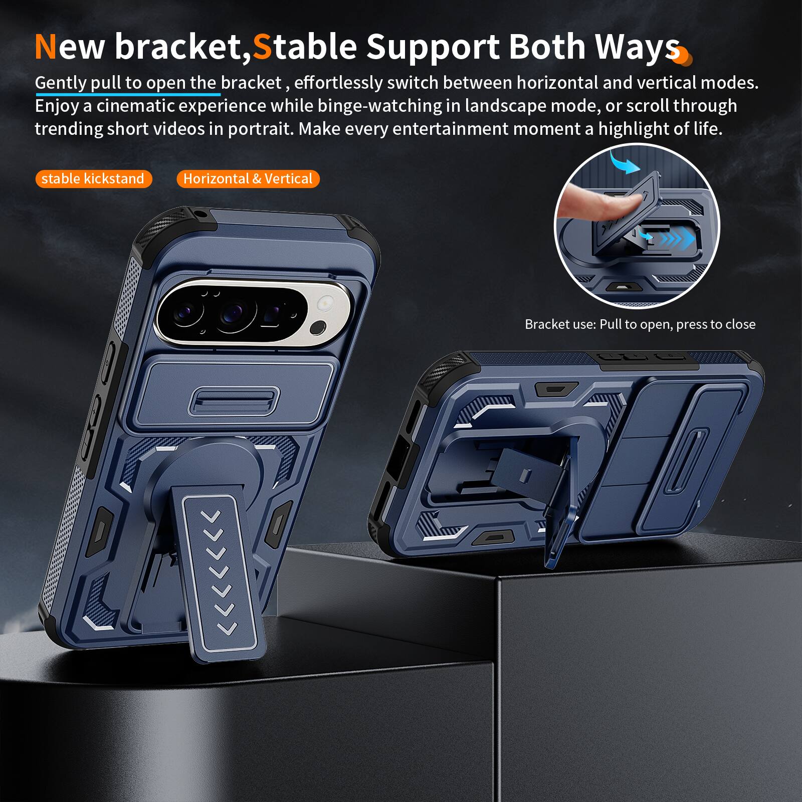 New bracket, Stable Support Both Ways

Gently pull to open the bracket, effortlessly switch between horizontal and vertical modes. Enjoy a cinematic experience while binge-watching in landscape mode, or scroll through trending short videos in portrait. Make every entertainment moment a highlight of life.

stable kickstand
Horizontal & Vertical

Bracket use: Pull to open, press to close