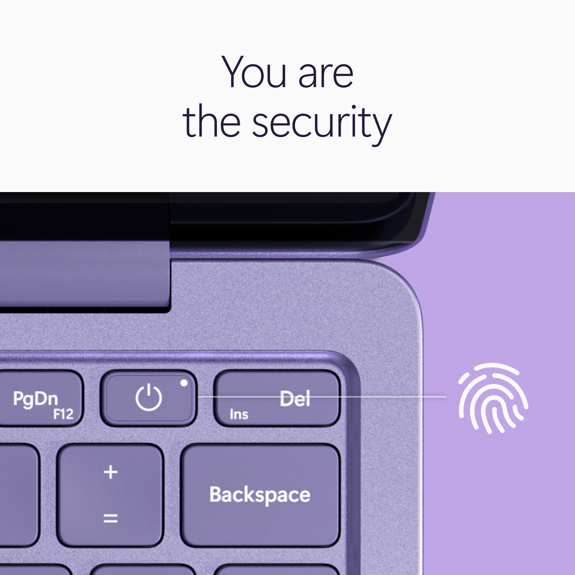 You are the security

PgDn F12
Ins
Del
+ =
Backspace
