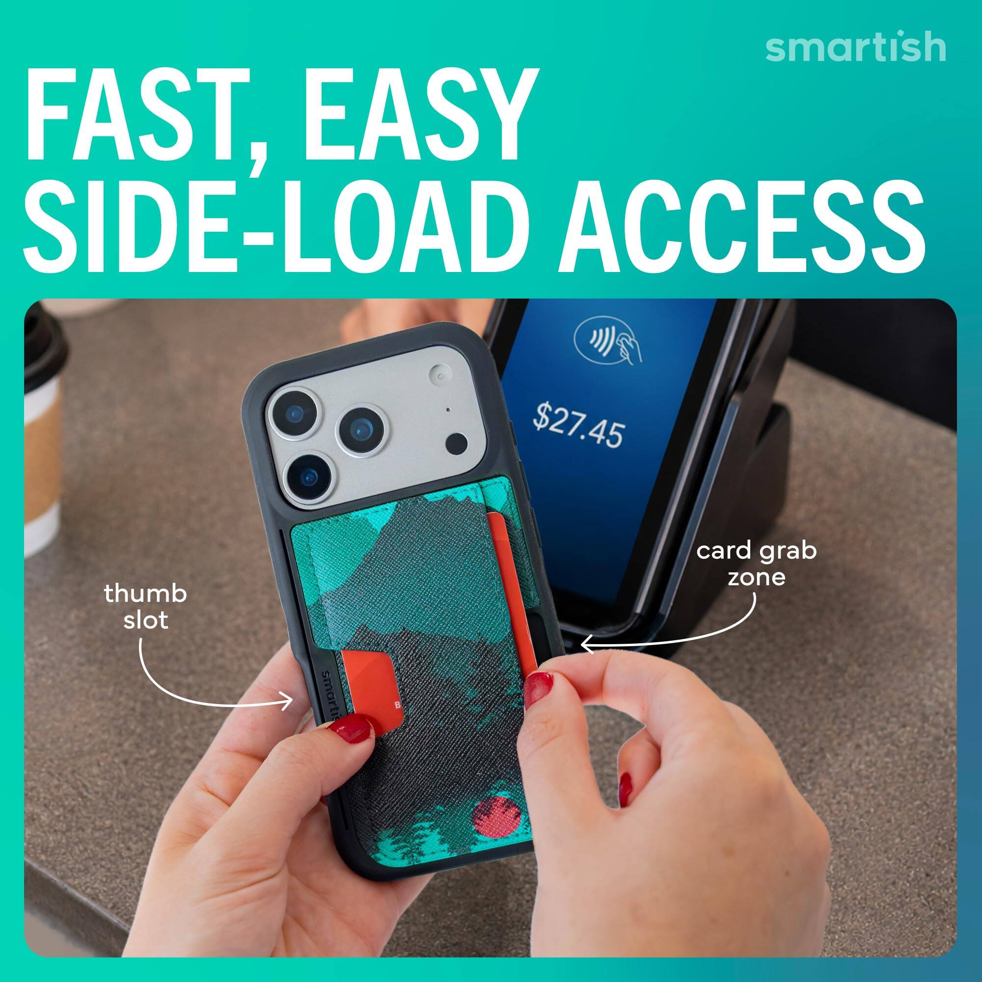smartish FAST, EASY SIDE-LOAD ACCESS  
$27.45  
thumb slot  
card grab zone