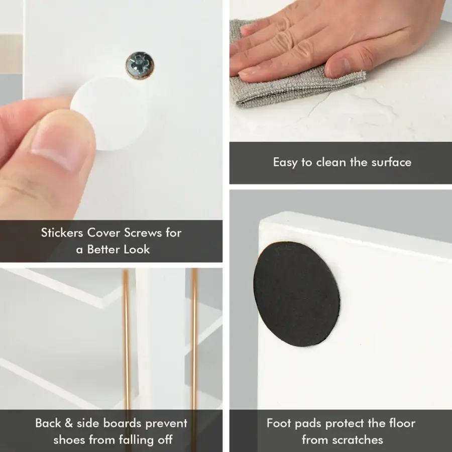 Easy to clean the surface Stickers Cover Screws for a Better Look Back & side boards prevent shoes from falling off Foot pads protect the floor from scratches