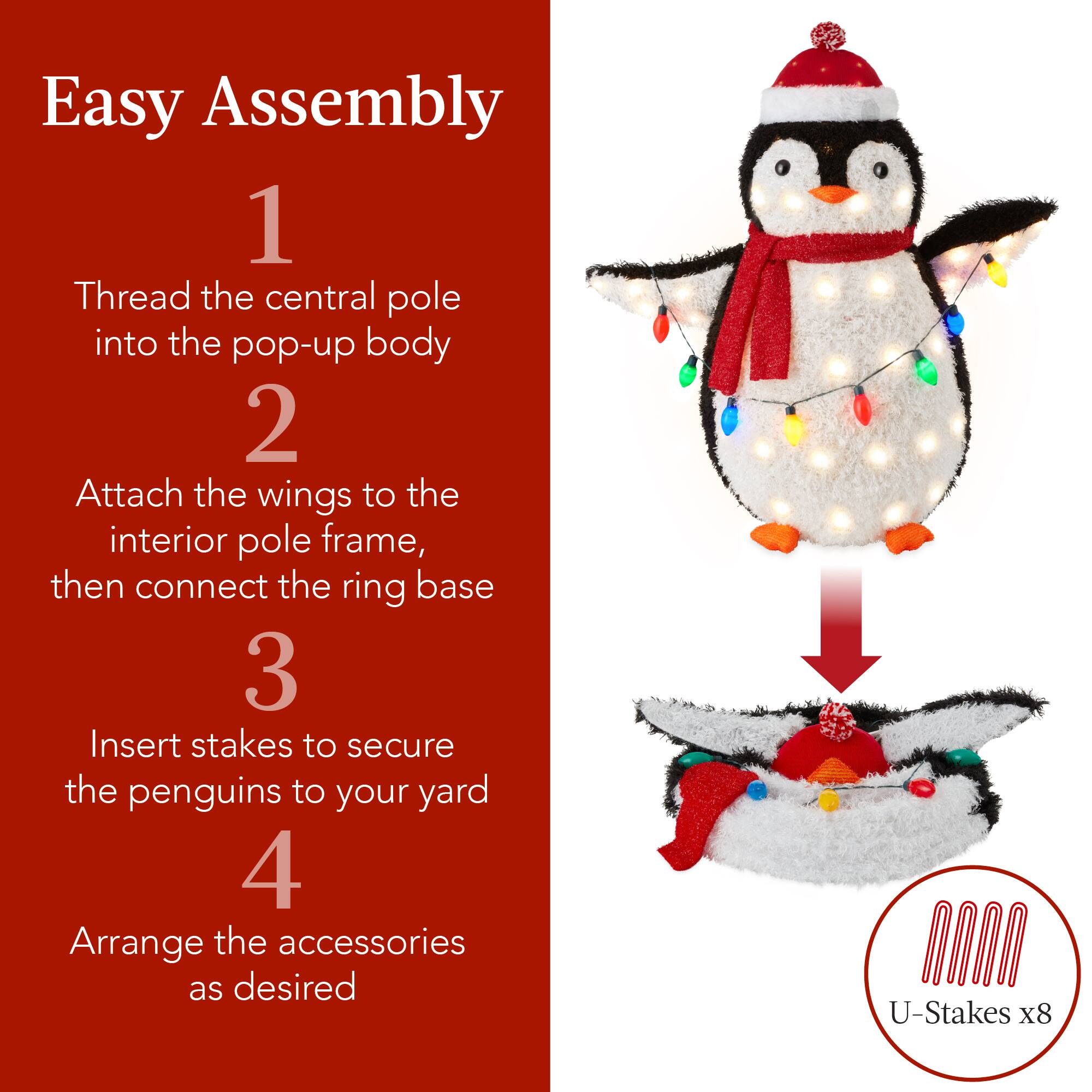 Easy Assembly

1. Thread the central pole into the pop-up body

2. Attach the wings to the interior pole frame, then connect the ring base

3. Insert stakes to secure the penguins to your yard

4. Arrange the accessories as desired

U-Stakes x8