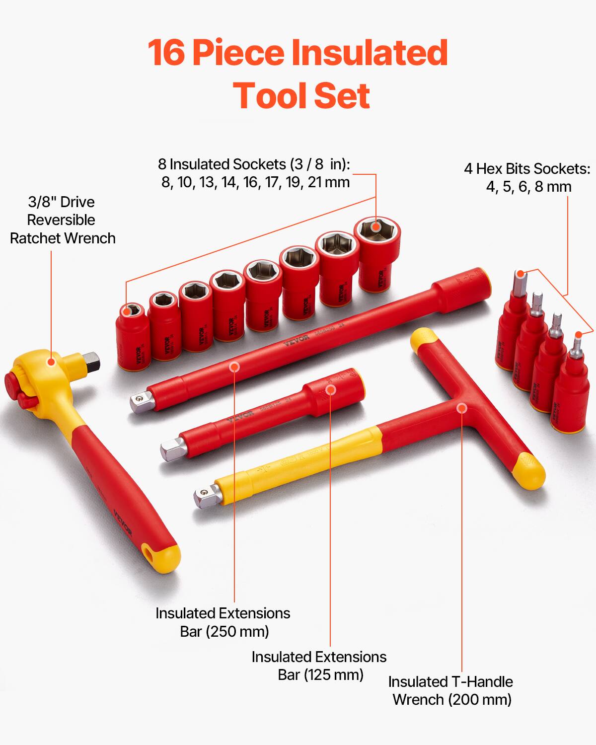 16 Piece Insulated Tool Set

- 3/8" Drive Reversible Ratchet Wrench
- 8 Insulated Sockets (3/8 in): 8, 10, 13, 14, 16, 17, 19, 21 mm
- 4 Hex Bits Sockets: 4, 5, 6, 8 mm
- Insulated Extensions Bar (250 mm)
- Insulated Extensions Bar (125 mm)
- Insulated T-Handle Wrench (200 mm)