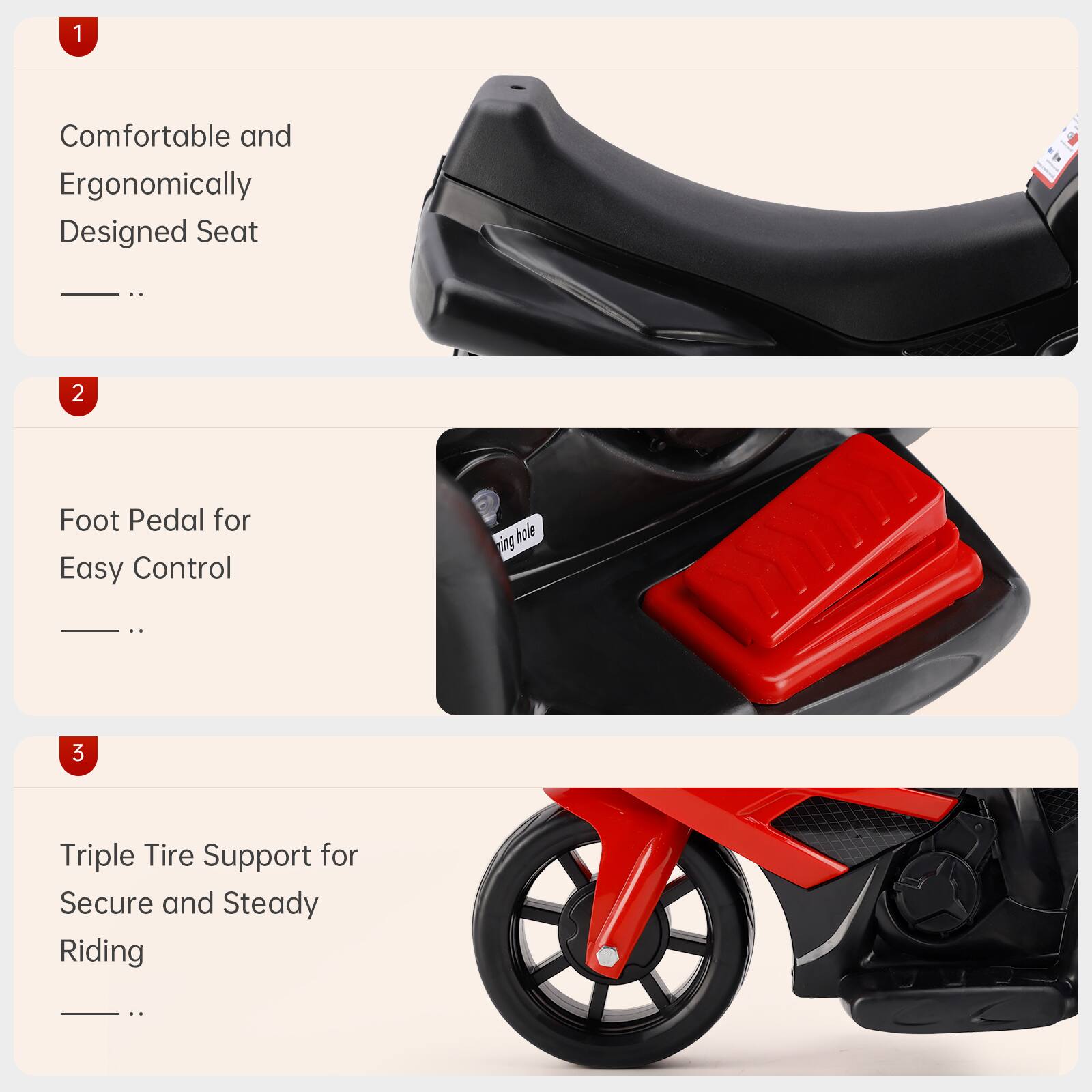 1. Comfortable and Ergonomically Designed Seat
2. Foot Pedal for Easy Control
3. Triple Tire Support for Secure and Steady Riding