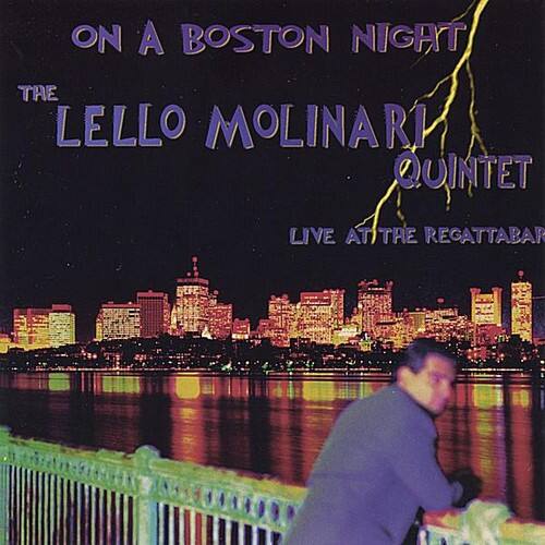 ON A BOSTON NIGHT  
THE LELLO MOLINARI QUINTET  
LIVE AT THE REGATTABAR