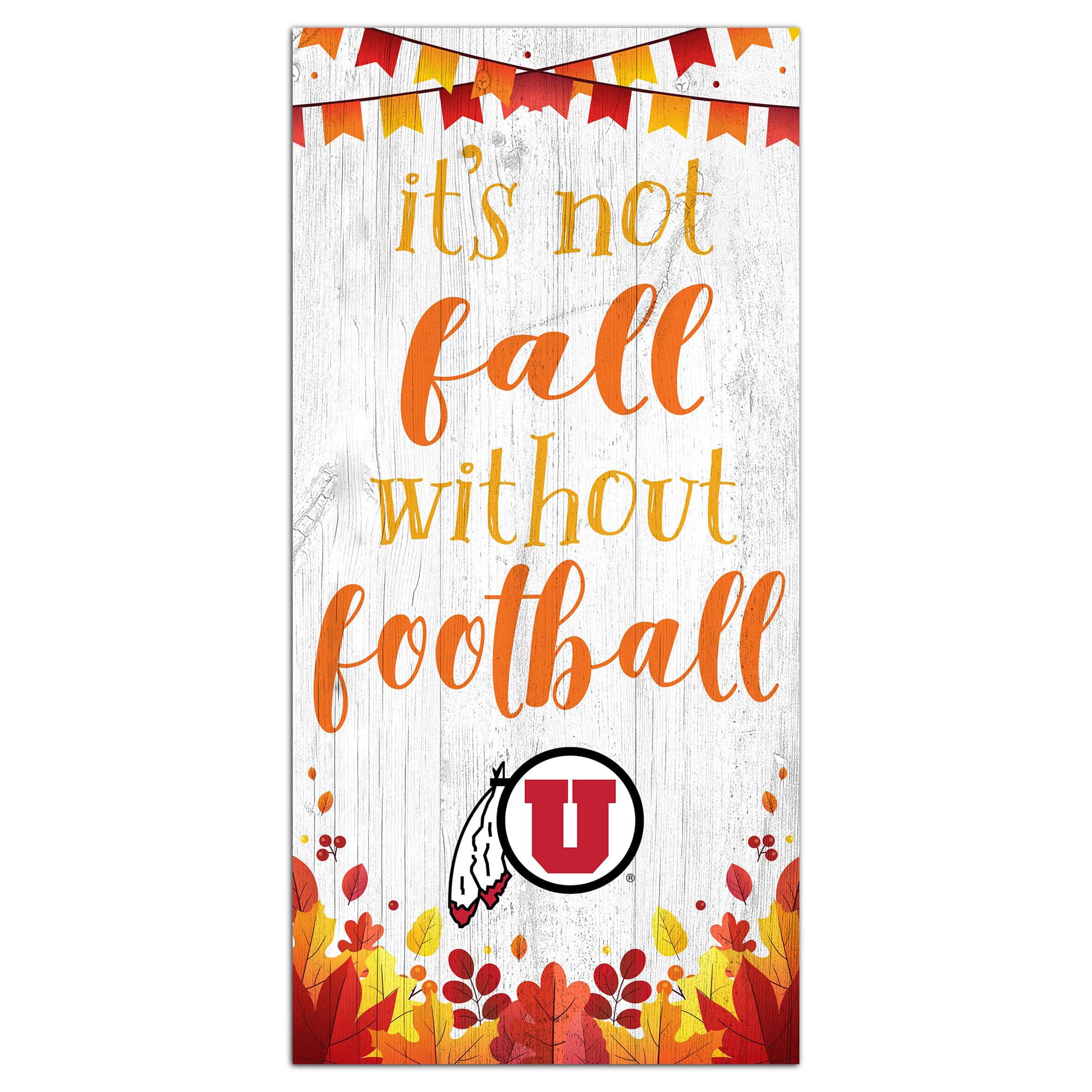 Fan Creations - Utah Utes 6'' x 12'' Not Fall Without Football Sign - White