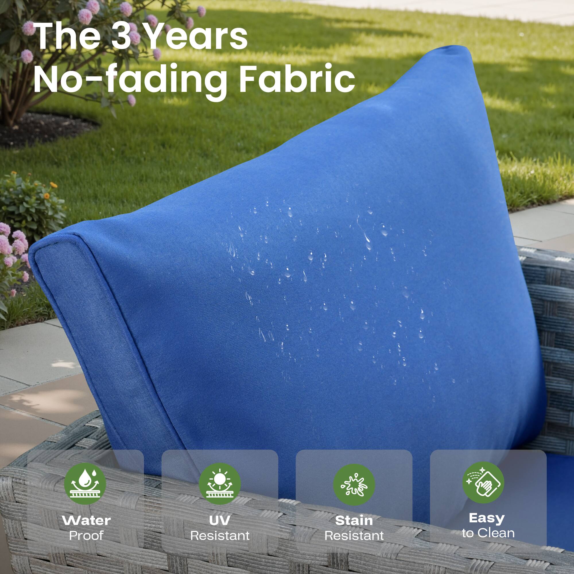 The 3 Years No-fading Fabric

- Water Proof
- UV Resistant
- Stain Resistant
- Easy to Clean