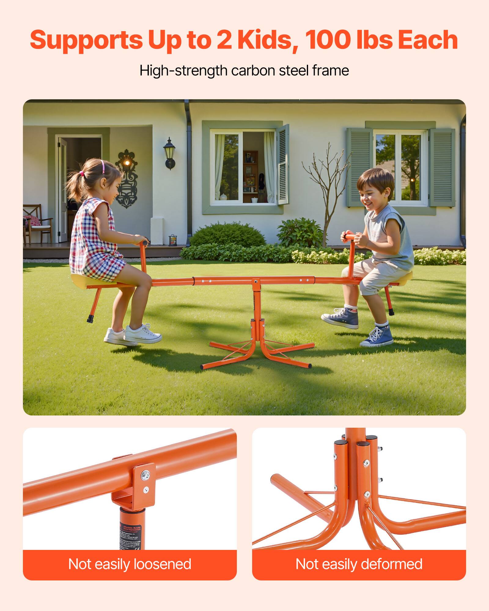 Supports Up to 2 Kids, 100 lbs Each  
High-strength carbon steel frame  
Not easily loosened  
Not easily deformed