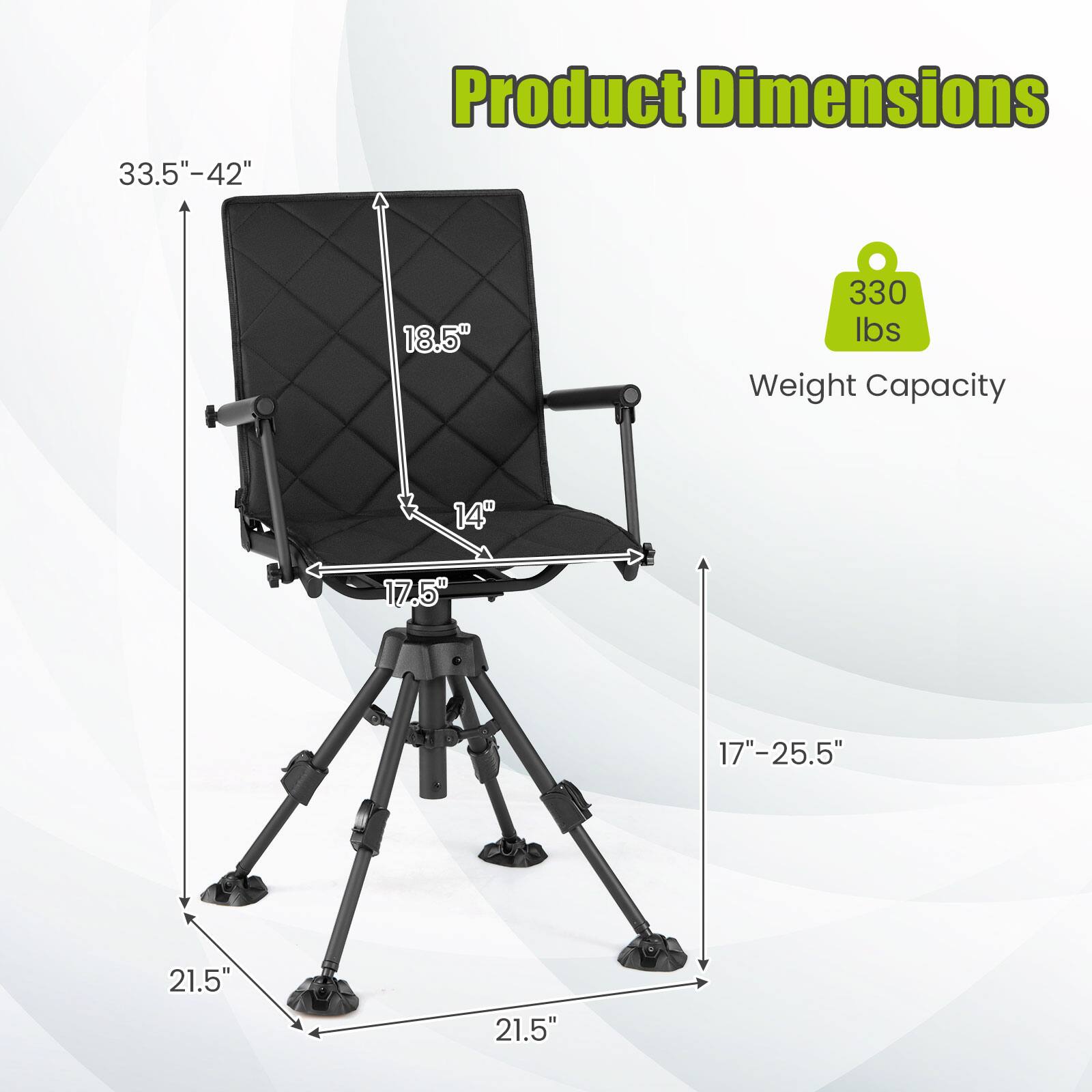 33.5"-42"  
Product Dimensions  
18.5"  
330 lbs Weight Capacity  
14"  
17.5"  
17"-25.5"  
21.5"  
21.5"
