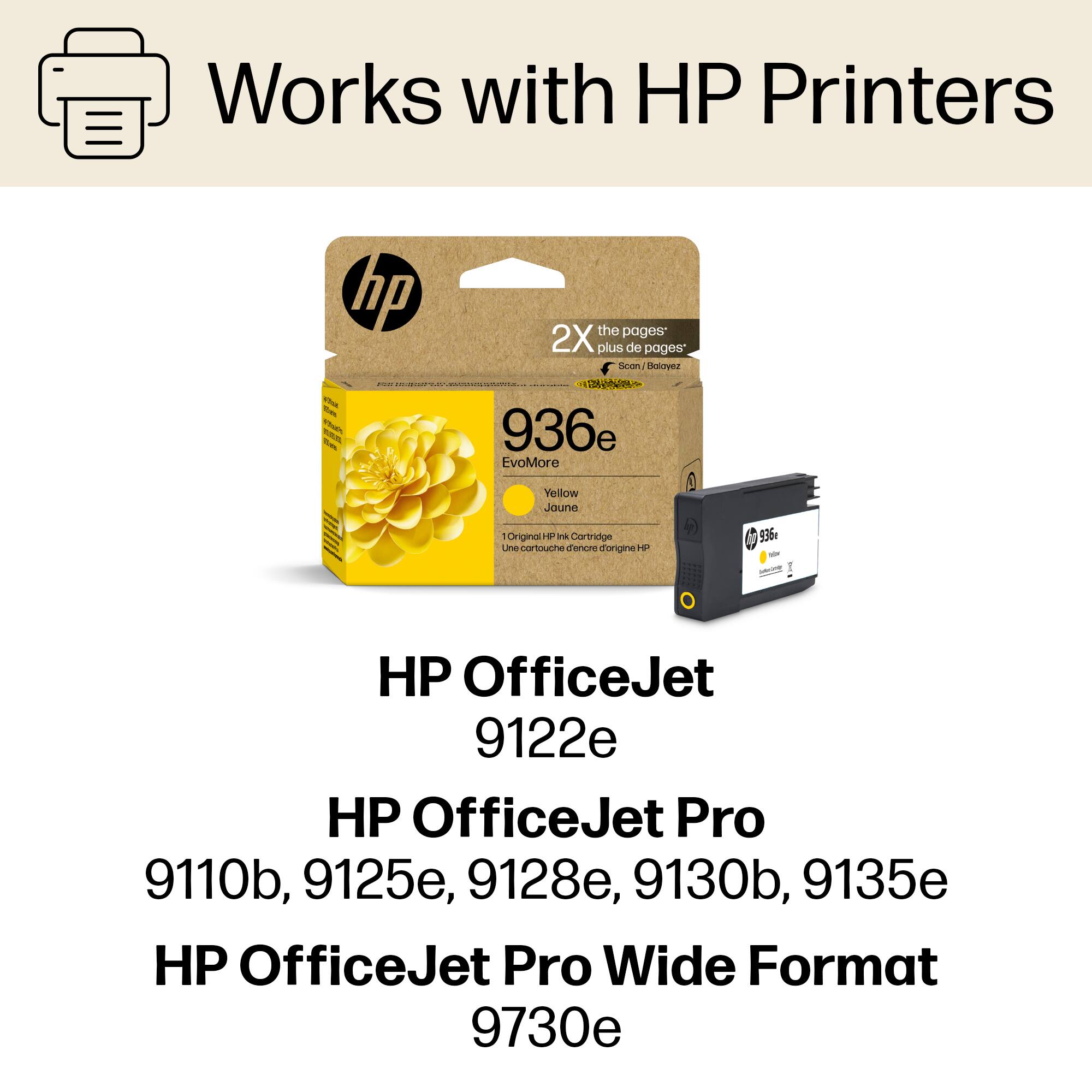 Works with HP Printers:

* HP 936e EvoMore Yellow - Original Cartridge (2X the pages of standard cartridges)
* HP OfficeJet 9122e
* HP OfficeJet Pro 9110b, 9125e, 9128e, 9130b, 9135e
* HP OfficeJet Pro Wide Format 9730e