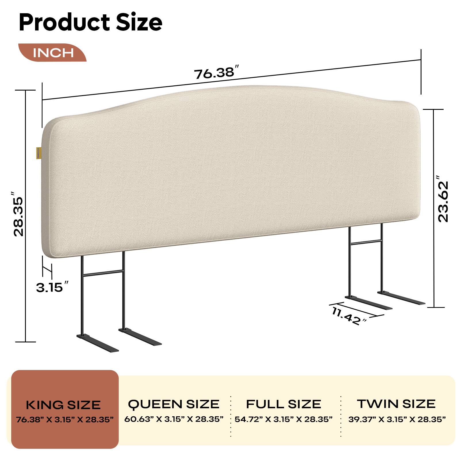 Product Size

INCH

76.38" x 28.35" x 3.15" x 23.62" x 11.42"

KING SIZE
76.38" x 3.15" x 28.35"

QUEEN SIZE
60.63" x 3.15" x 28.35"

FULL SIZE
54.72" x 3.15" x 28.35"

TWIN SIZE
39.37" x 3.15" x 28.35"