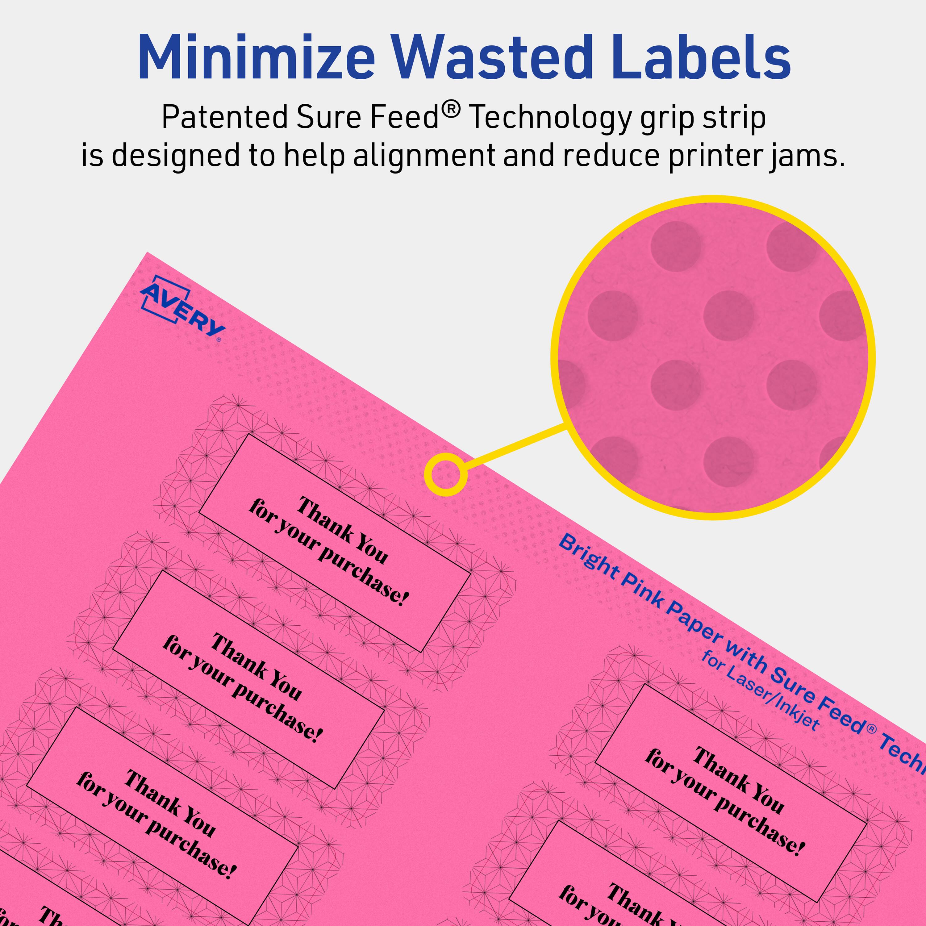Minimize Wasted Labels

Patented Sure Feed® Technology grip strip is designed to help alignment and reduce printer jams.

AVERY

Bright Pink Paper with Sure Feed® Technology for Laser/Inkjet

Thank You for your purchase!
