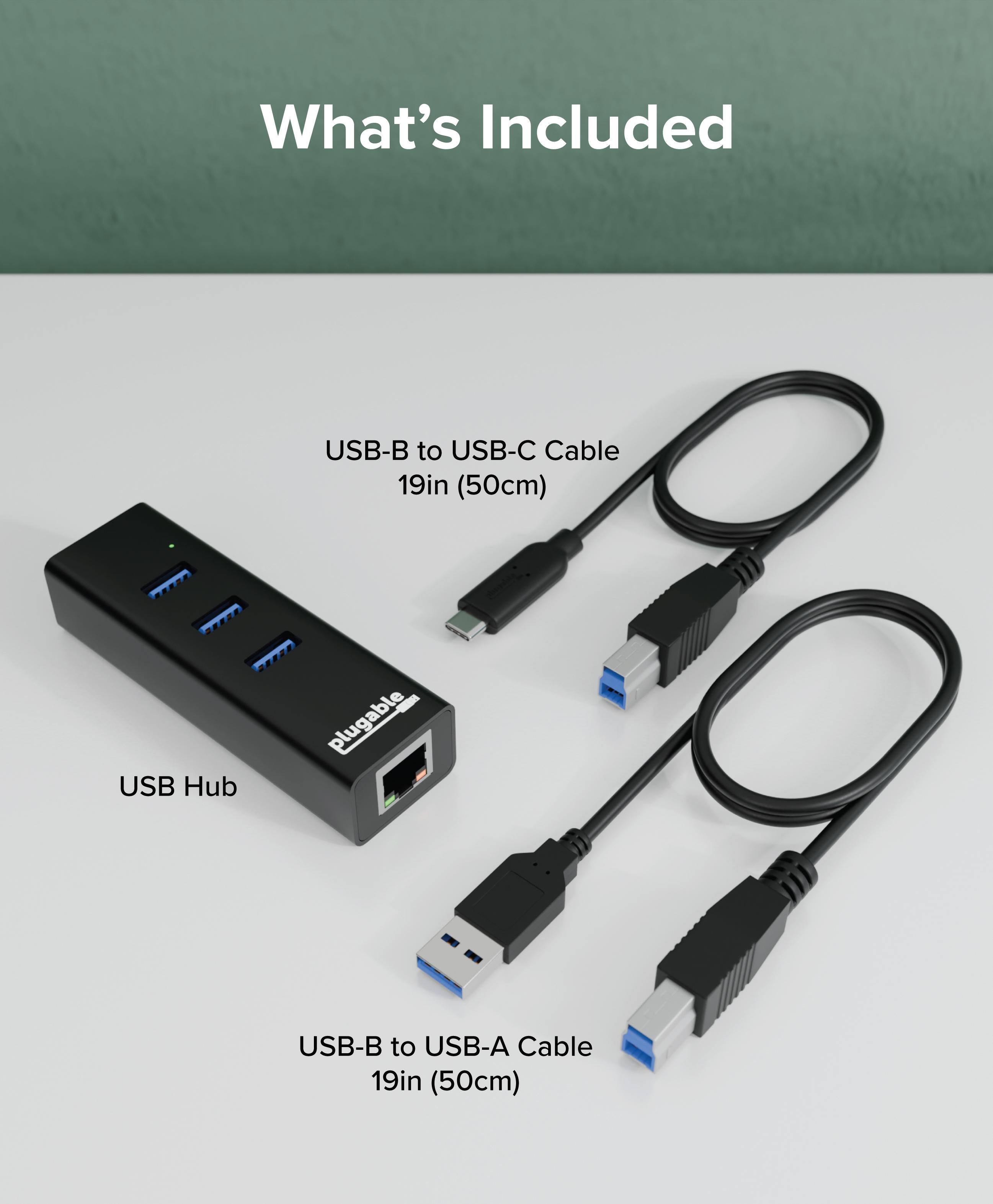 What's Included

USB-B to USB-C Cable 19in (50cm)

USB Hub

USB-B to USB-A Cable 19in (50cm)