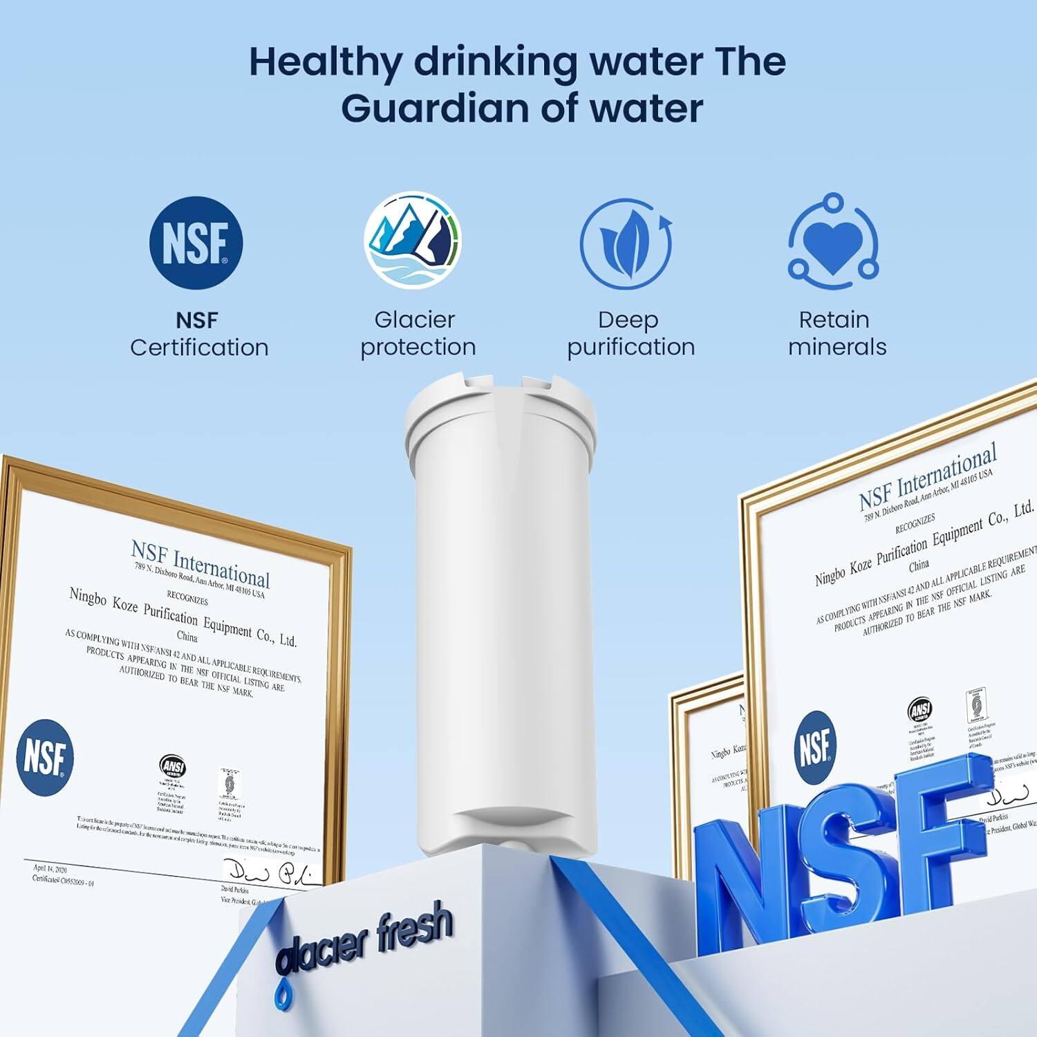 Healthy drinking water  
The Guardian of water

NSF Certification  
Glacier protection  
Deep purification  
Retain minerals

NSF International  
Ningbo Kaze Purification Equipment Co., Ltd.  
China

NSF International  
Ningbo Kaze Purification Equipment Co., Ltd.  
China

NSF  
Glacier fresh

NSF  
Glacier fresh