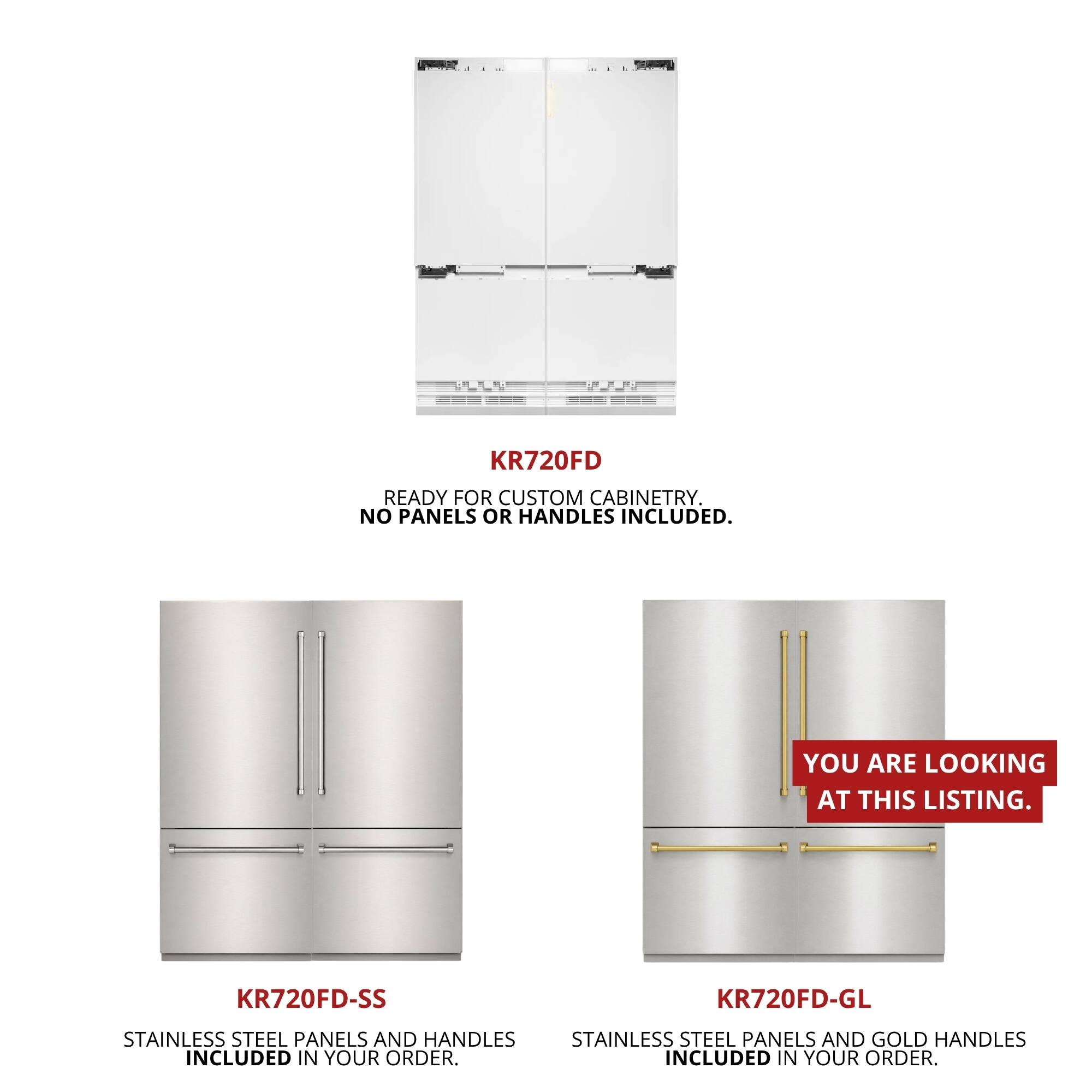 KR720FD READY FOR CUSTOM CABINETRY. NO PANELS OR HANDLES INCLUDED. YOU ARE LOOKING AT THIS LISTING. KR720FD-SS KR720FD-GL STAINLESS STEEL PANELS AND HANDLES STAINLESS STEEL PANELS AND GOLD HANDLES INCLUDED IN YOUR ORDER.
