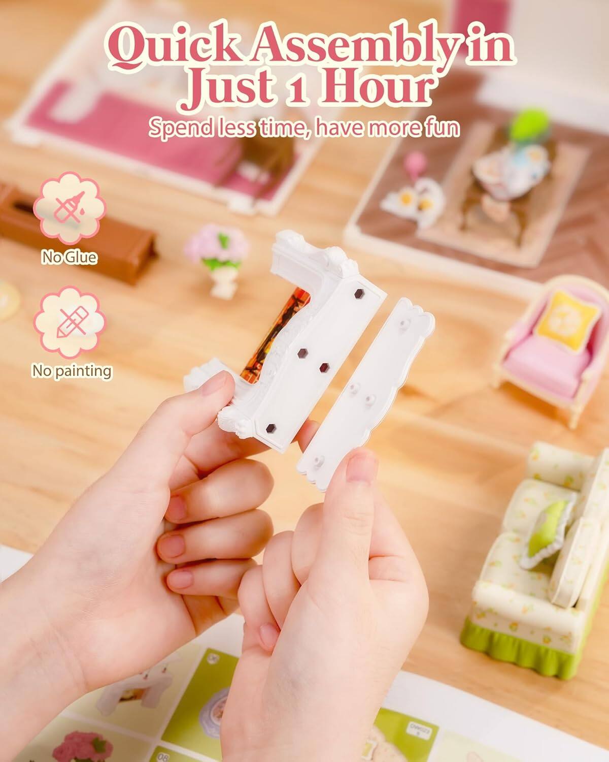Quick Assembly in Just 1 Hour  
Spend less time, have more fun  
No Glue  
No painting