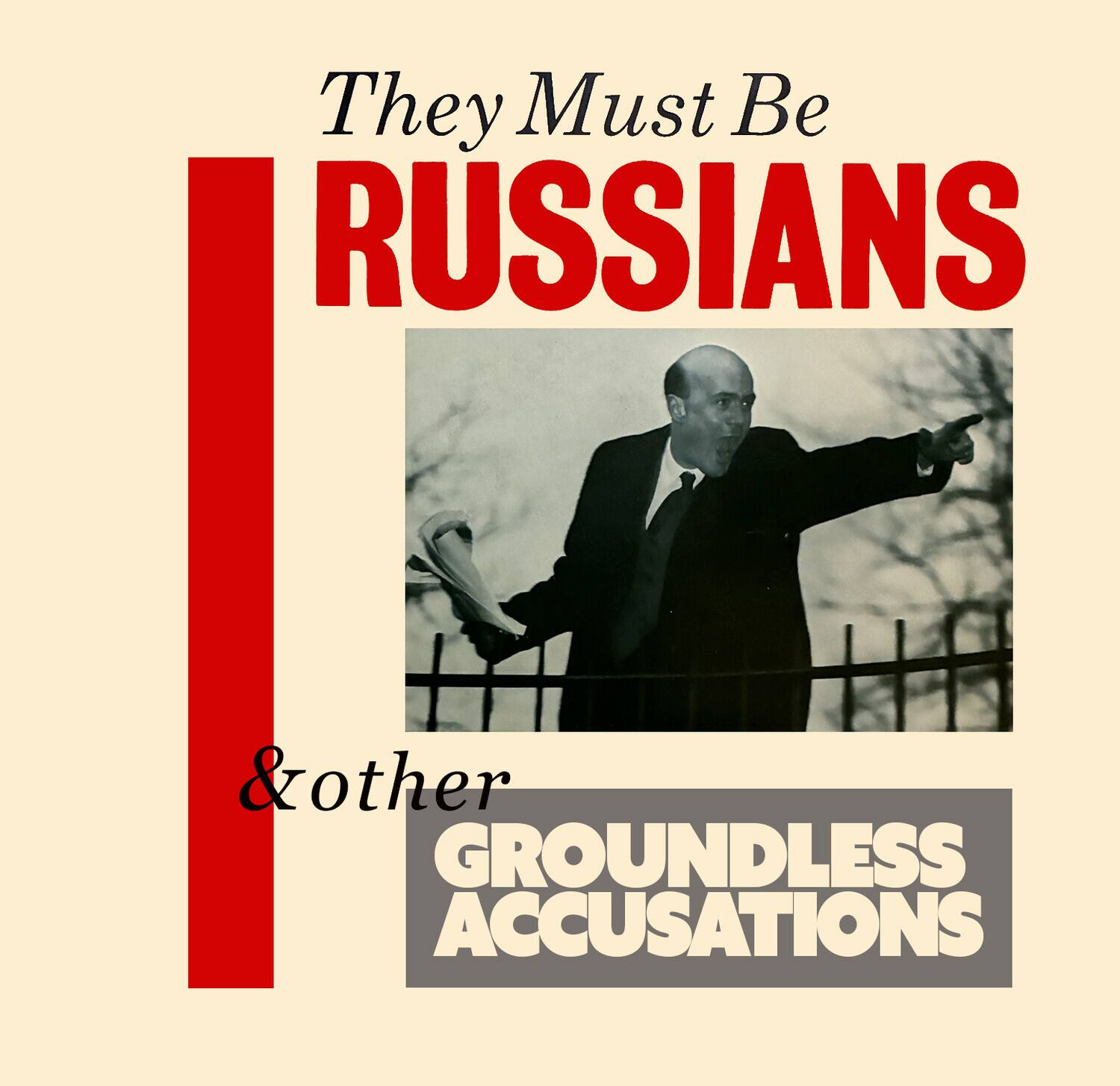 They Must Be RUSSIANS & other GROUNDLESS ACCUSATIONS