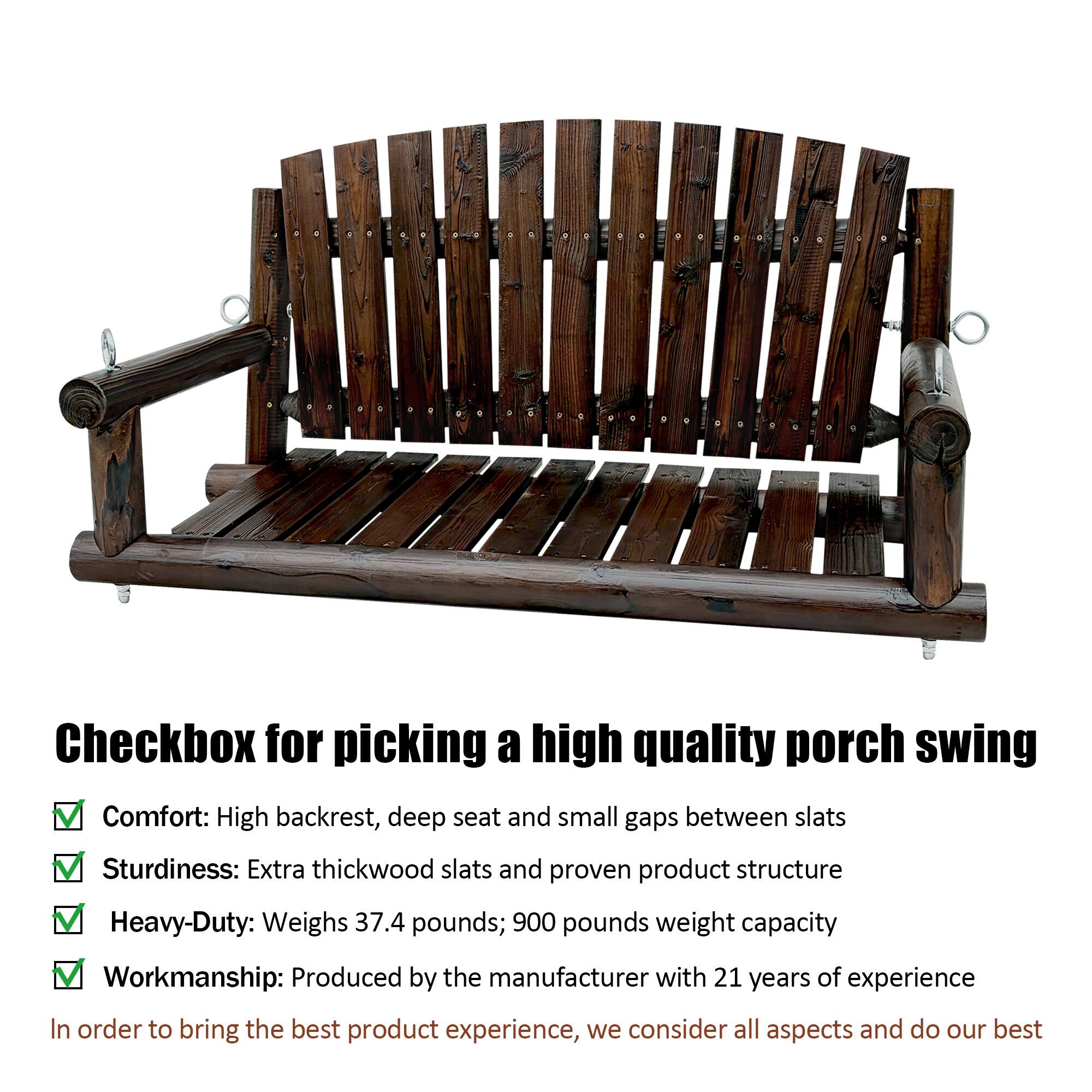 Checkbox for picking a high quality porch swing

Comfort: High backrest, deep seat and small gaps between slats  
Sturdiness: Extra thickwood slats and proven product structure  
Heavy-Duty: Weighs 37.4 pounds; 900 pounds weight capacity  
Workmanship: Produced by the manufacturer with 21 years of experience  

In order to bring the best product experience, we consider all aspects and do our best