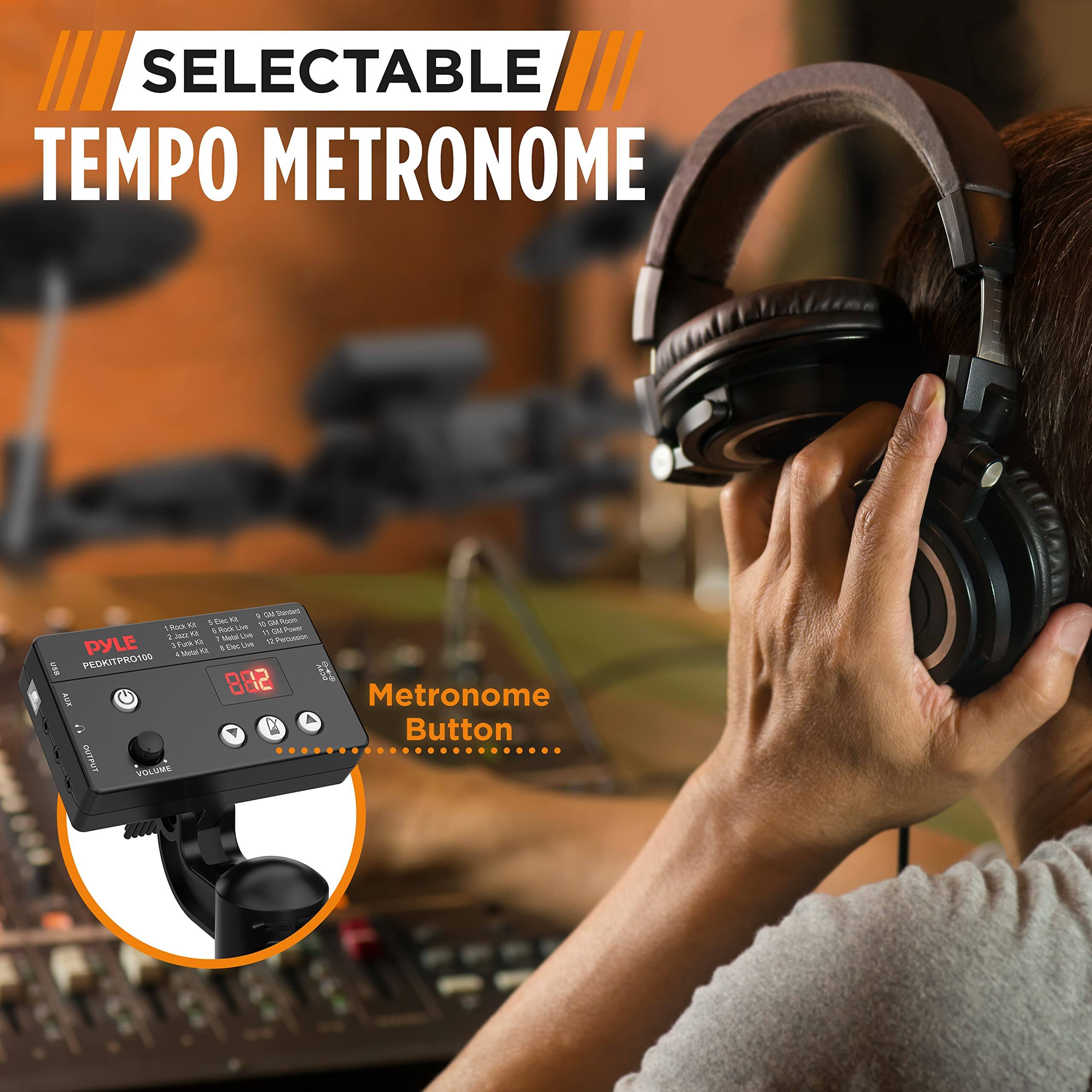 SELECTABLE TEMPO METRONOME

Metronome Button

PYLE PEDKITPRO100

VOLUME