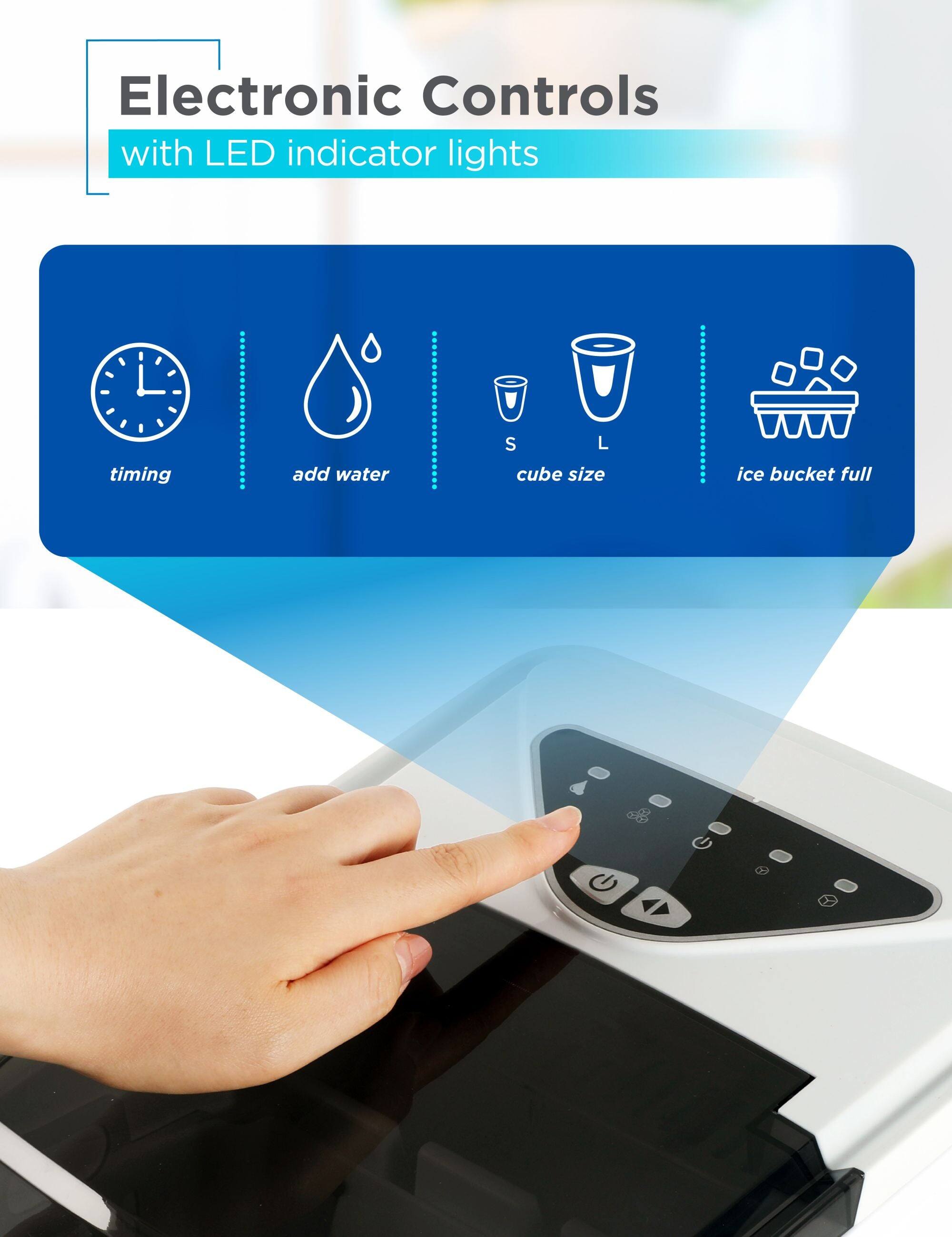 Electronic Controls with LED indicator lights timing, add water, cube size, ice bucket full.