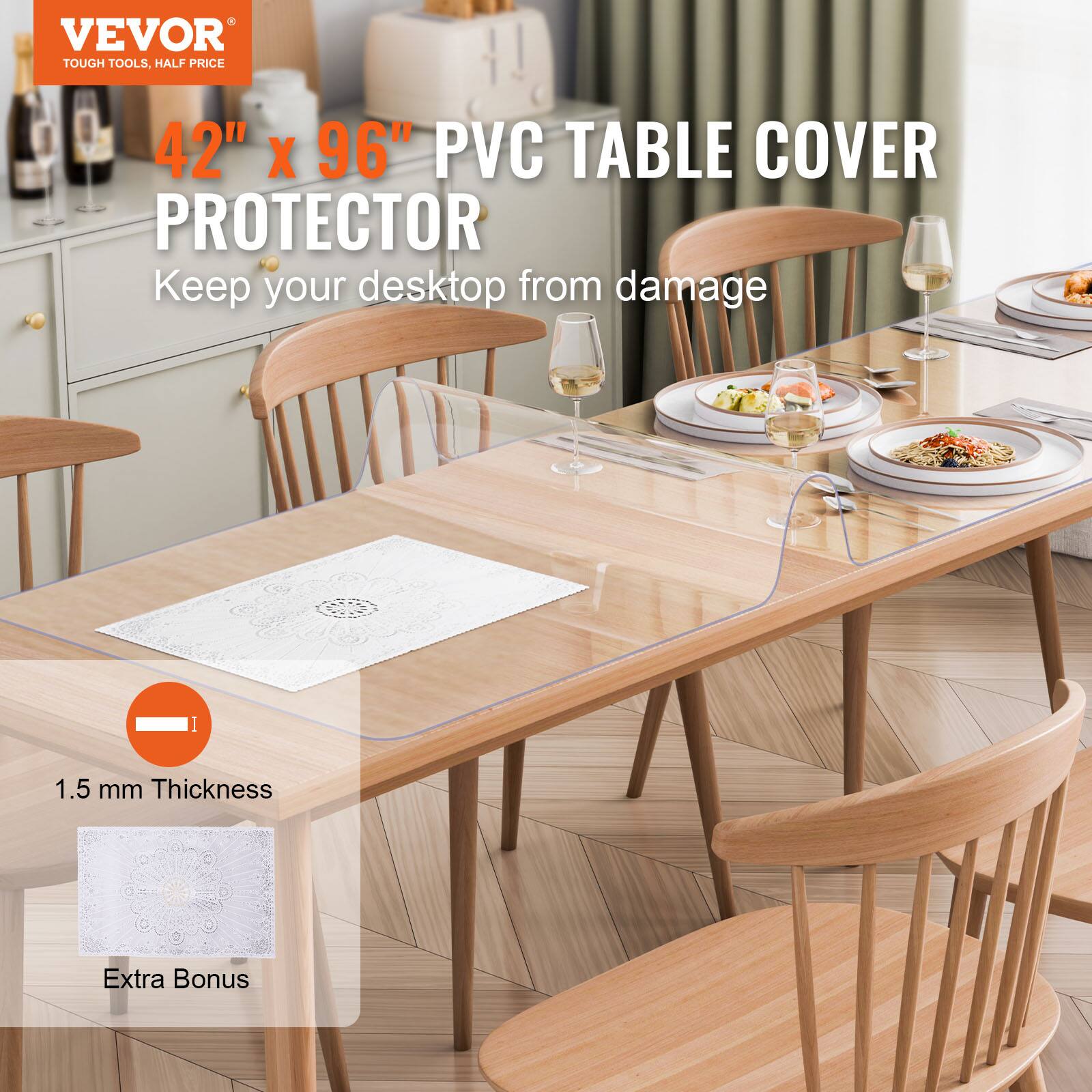 VEVOR TOUGH TOOLS, HALF PRICE

42" x 96" PVC TABLE COVER PROTECTOR

Keep your desktop from damage

1.5 mm Thickness

Extra Bonus