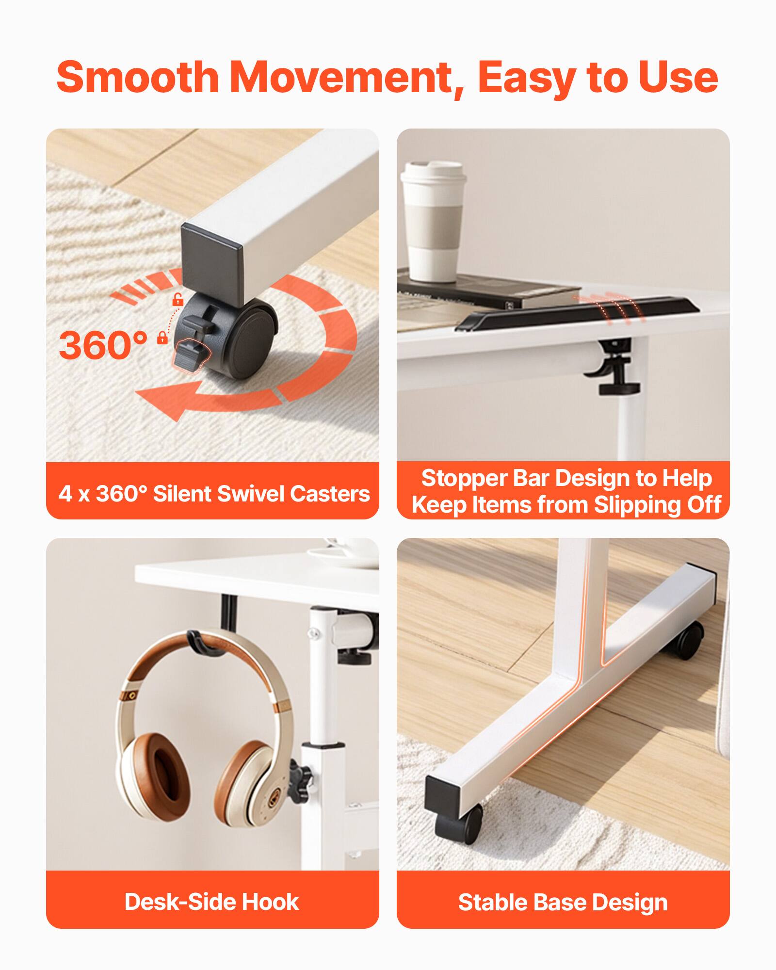 Smooth Movement, Easy to Use

360°

4 x 360° Silent Swivel Casters

Stopper Bar Design to Help Keep Items from Slipping Off

Desk-Side Hook

Stable Base Design