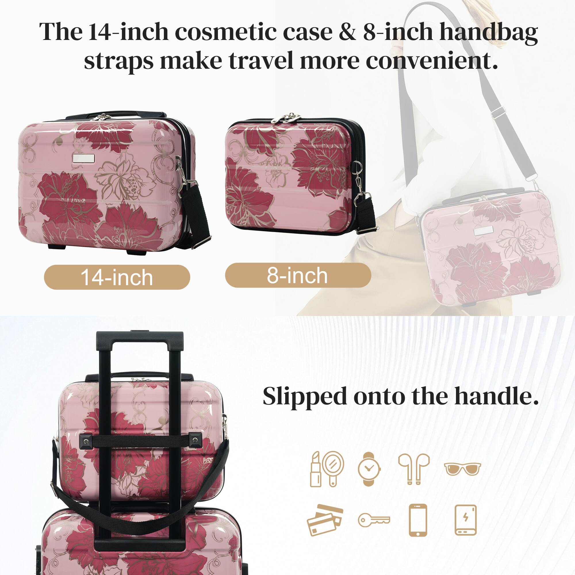 The 14-inch cosmetic case & 8-inch handbag straps make travel more convenient. Slipped onto the handle.