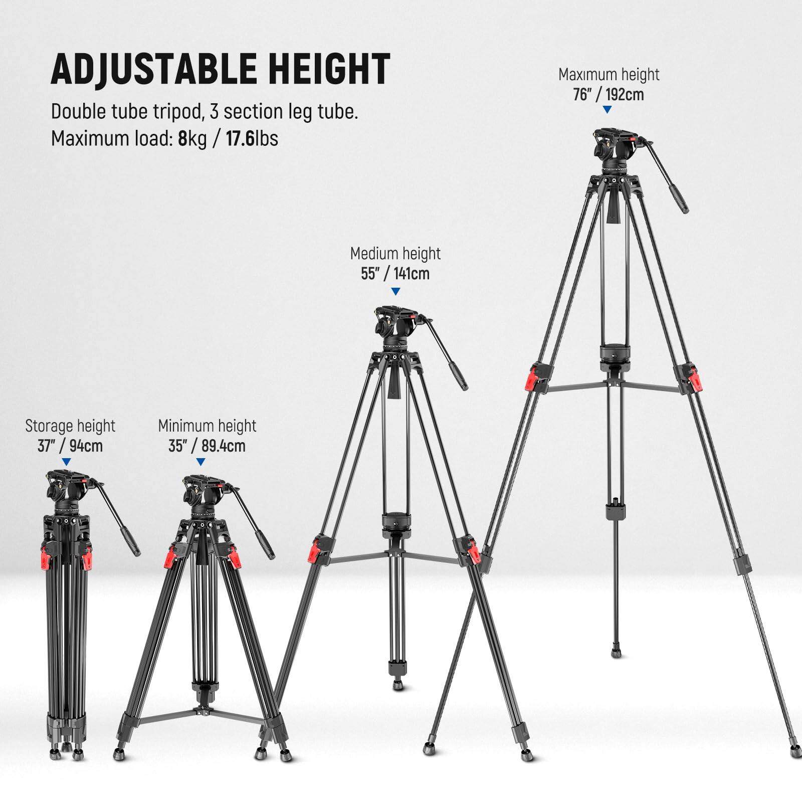 ADJUSTABLE HEIGHT  
Double tube tripod, 3 section leg tube.  
Maximum load: 8kg / 17.6lbs  

Maximum height: 76" / 192cm  
Medium height: 55" / 141cm  
Storage height: 37" / 94cm  
Minimum height: 35" / 89.4cm