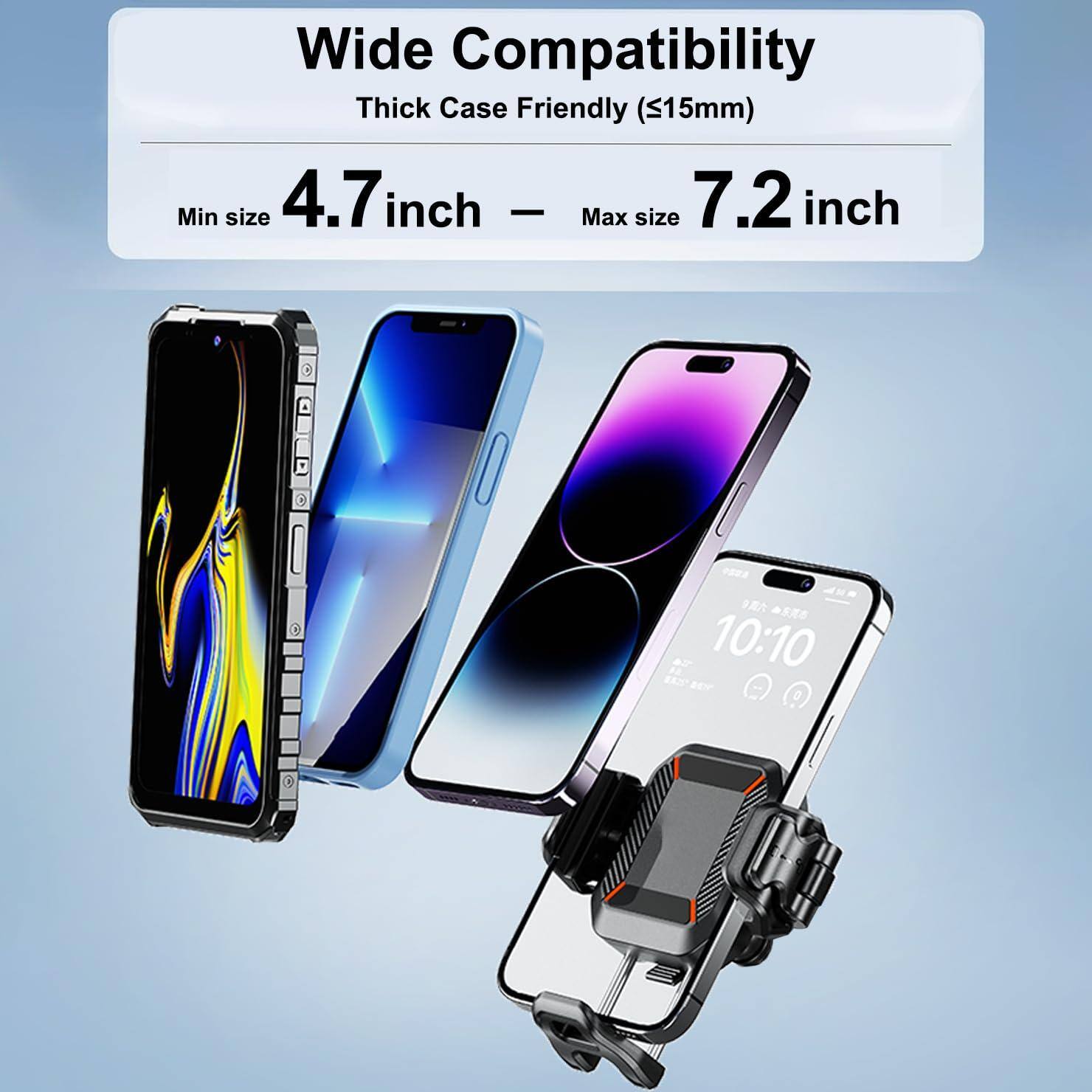 Wide Compatibility  
Thick Case Friendly (<15mm)  
Min size 4.7 inch  
Max size 7.2 inch