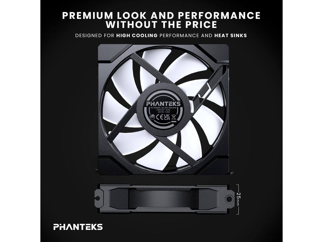 PREMIUM LOOK AND PERFORMANCE WITHOUT THE PRICE  
DESIGNED FOR HIGH COOLING PERFORMANCE AND HEAT SINKS  

PHANTEKS  
PH-F12M-02 120MM 1450-2000 RPM  
LED 12V 0.42A  

CE UK CA  

PHANTEKS  

25mm