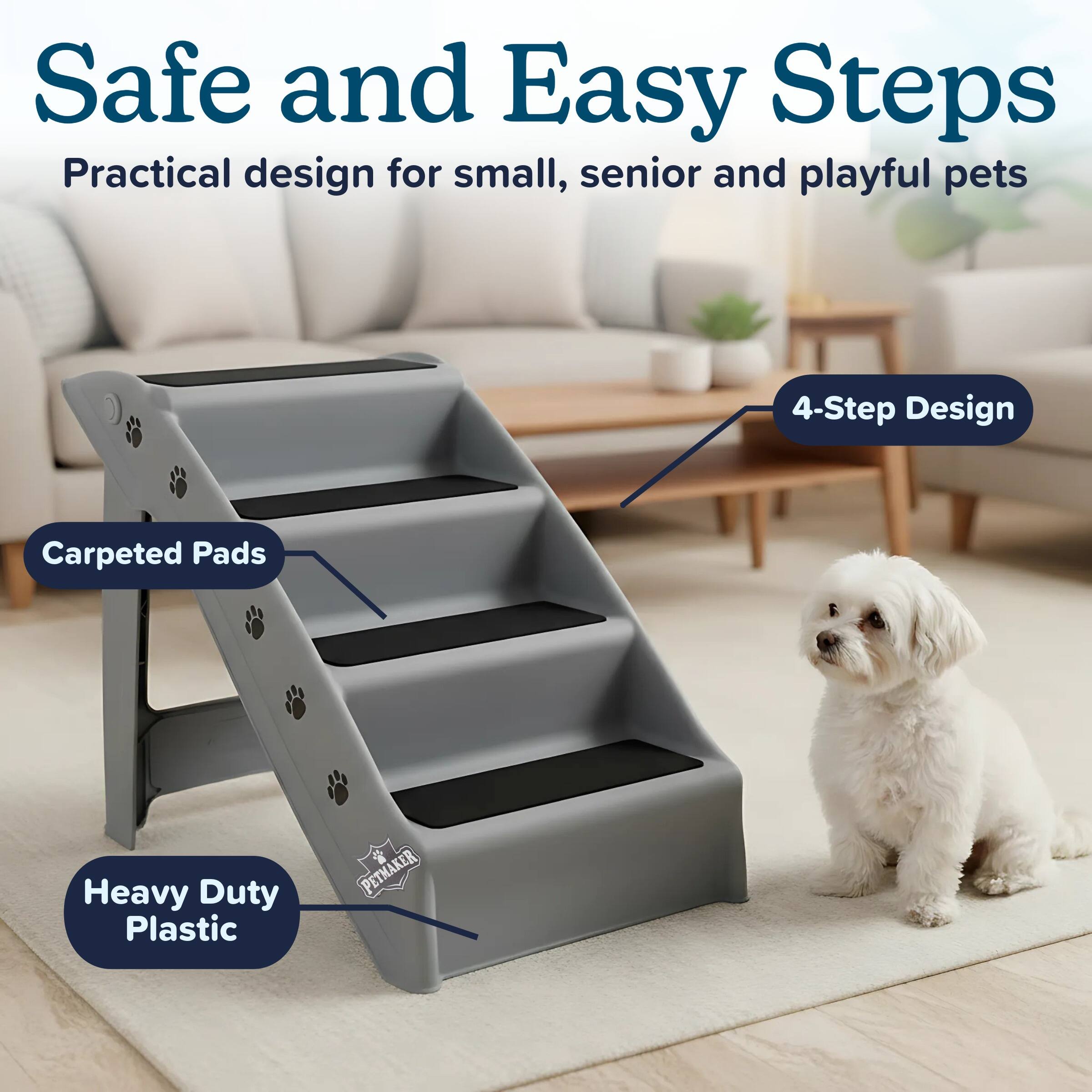 Safe and Easy Steps  
Practical design for small, senior and playful pets  

4-Step Design  
Carpeted Pads  
Heavy Duty Plastic