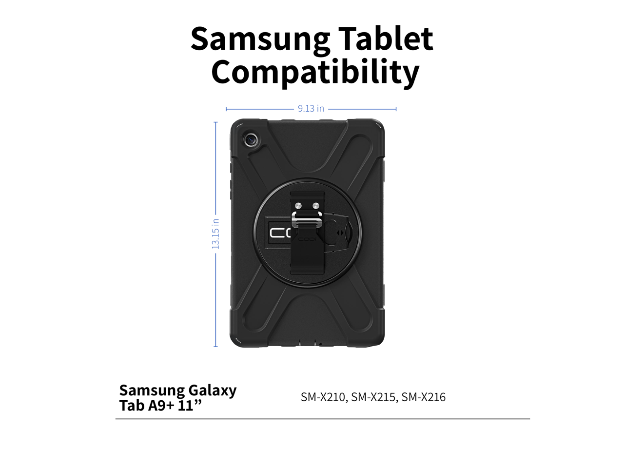 Samsung Tablet Compatibility

9.13 in

Samsung Galaxy Tab A9+ 11" SM-X210, SM-X215, SM-X216

13.15 in