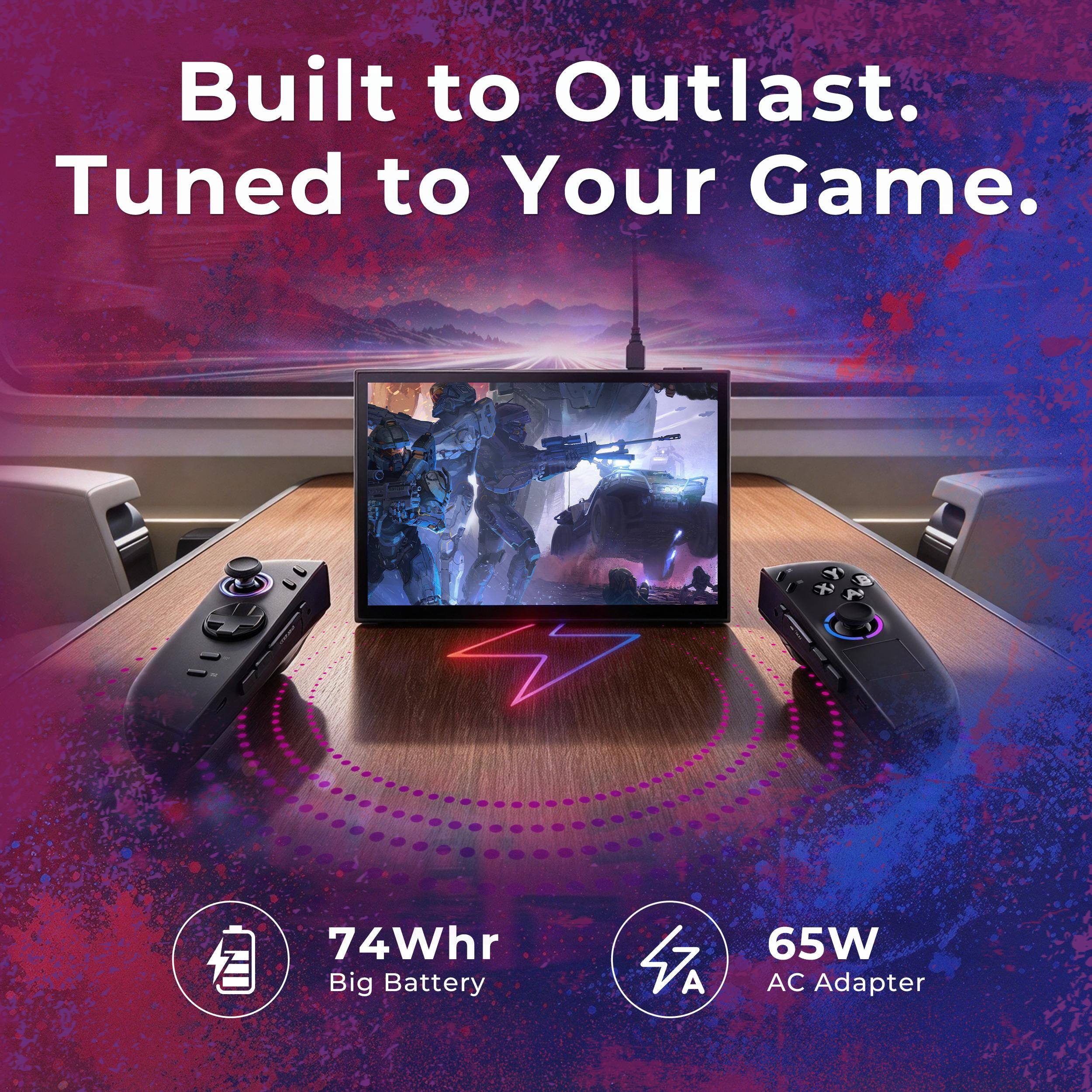 Built to Outlast.  
Tuned to Your Game.  

74Whr Big Battery  
65W AC Adapter