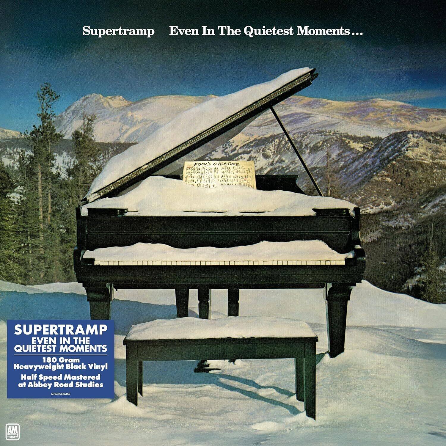 Supertramp Even In The Quietest Moments...  
FOOLS OVERTURE  
Hatt R2 1 A PETS  
noo  
SUPERTRAMP EVEN IN THE QUIETEST MOMENTS  
180 Gram Heavyweight Black Vinyl  
Half Speed Mastered at Abbey Road Studios  
MSEA AM