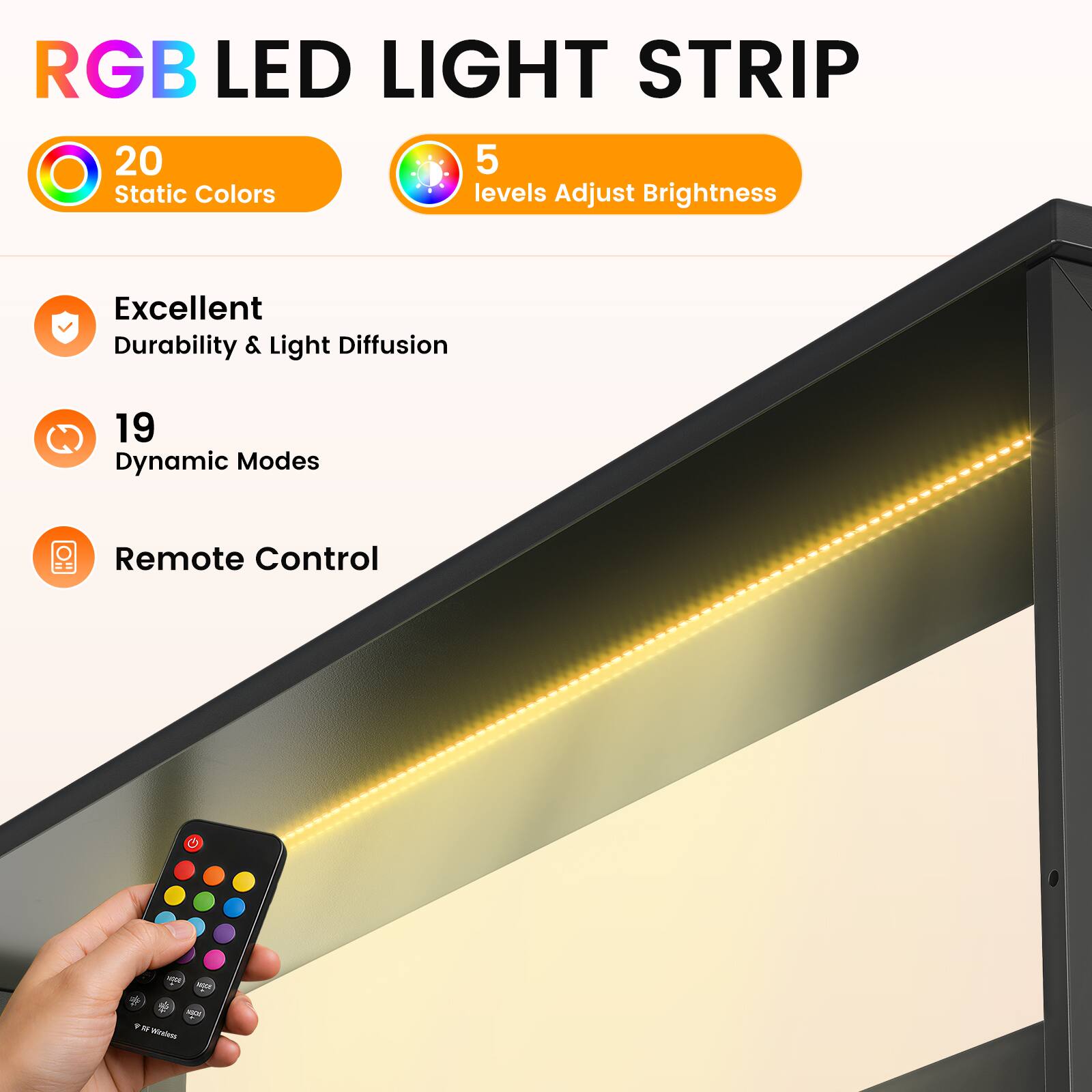 RGB LED LIGHT STRIP

20 Static Colors
5 levels Adjust Brightness

Excellent Durability & Light Diffusion
19 Dynamic Modes
Remote Control

WADE Don
100% Y 16 Wheals