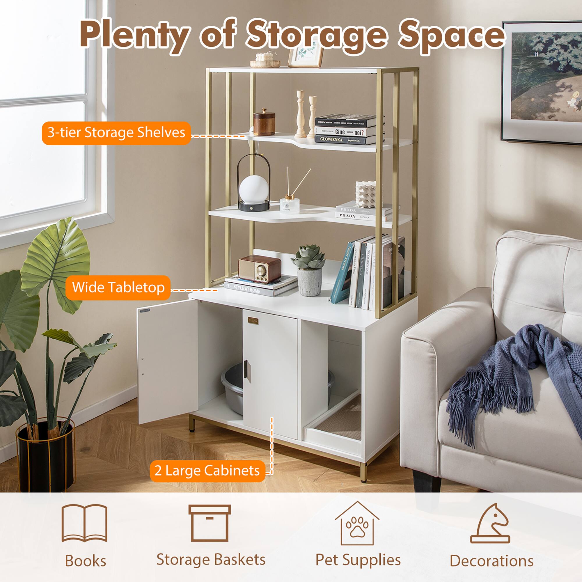 Plenty of Storage Space

- 3-tier Storage Shelves
- Wide Tabletop
- 2 Large Cabinets

Books
Storage Baskets
Pet Supplies
Decorations