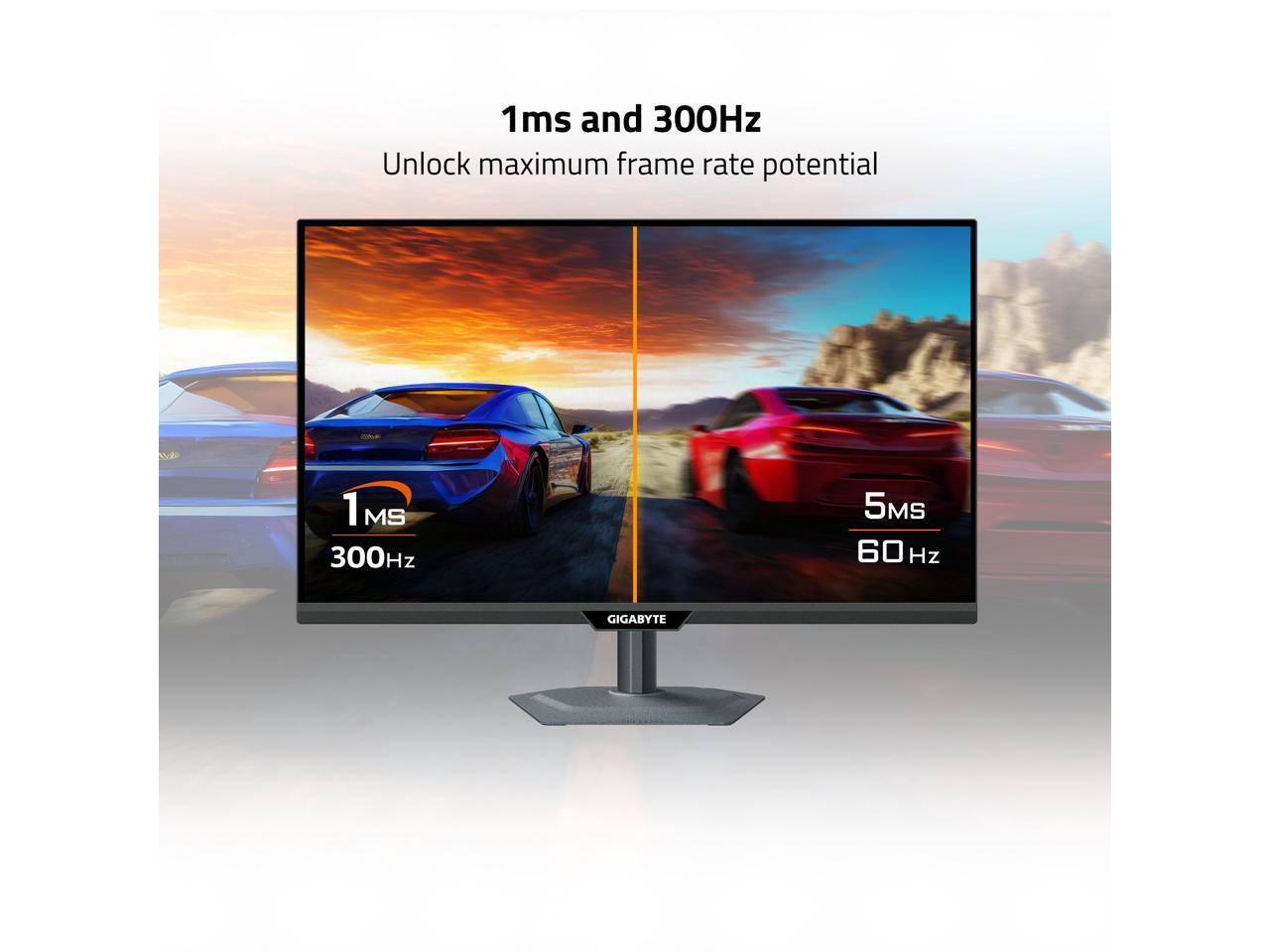 1ms and 300Hz  
Unlock maximum frame rate potential  
1MS 300Hz  
5MS 60Hz  
GIGABYTE