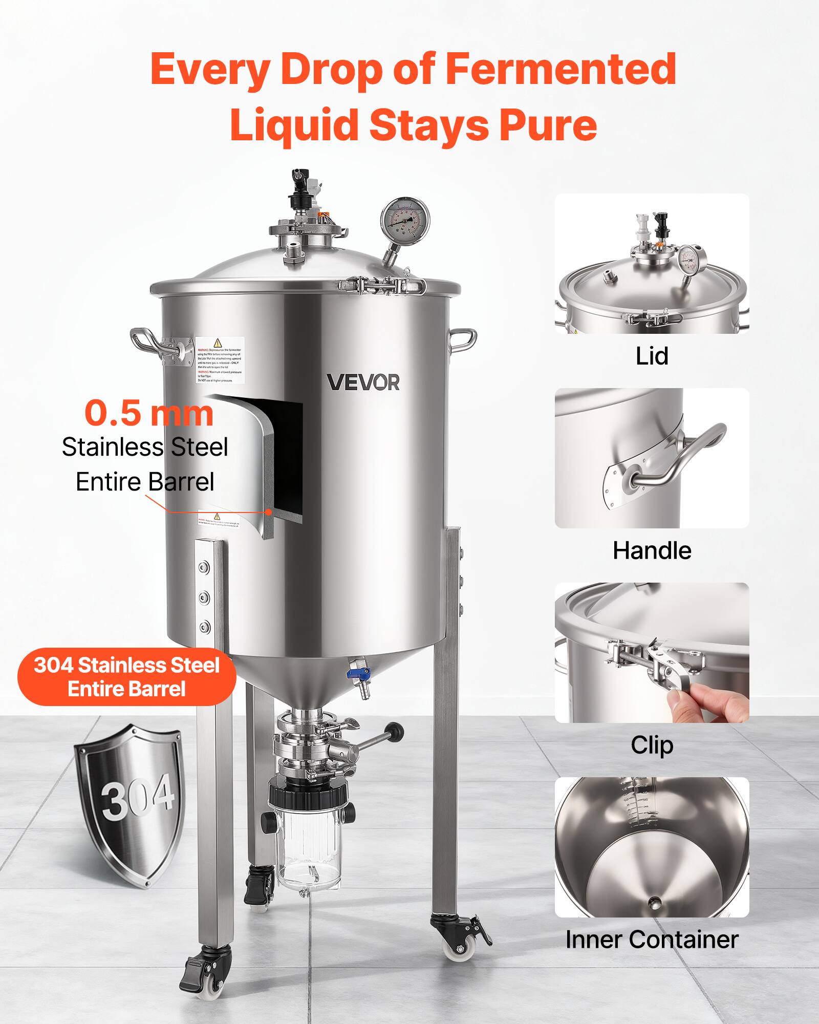 Every Drop of Fermented Liquid Stays Pure

0.5 mm Stainless Steel Entire Barrel

304 Stainless Steel Entire Barrel

VEVOR Lid

4 Handle

304 Stainless Steel Clip

Inner Container