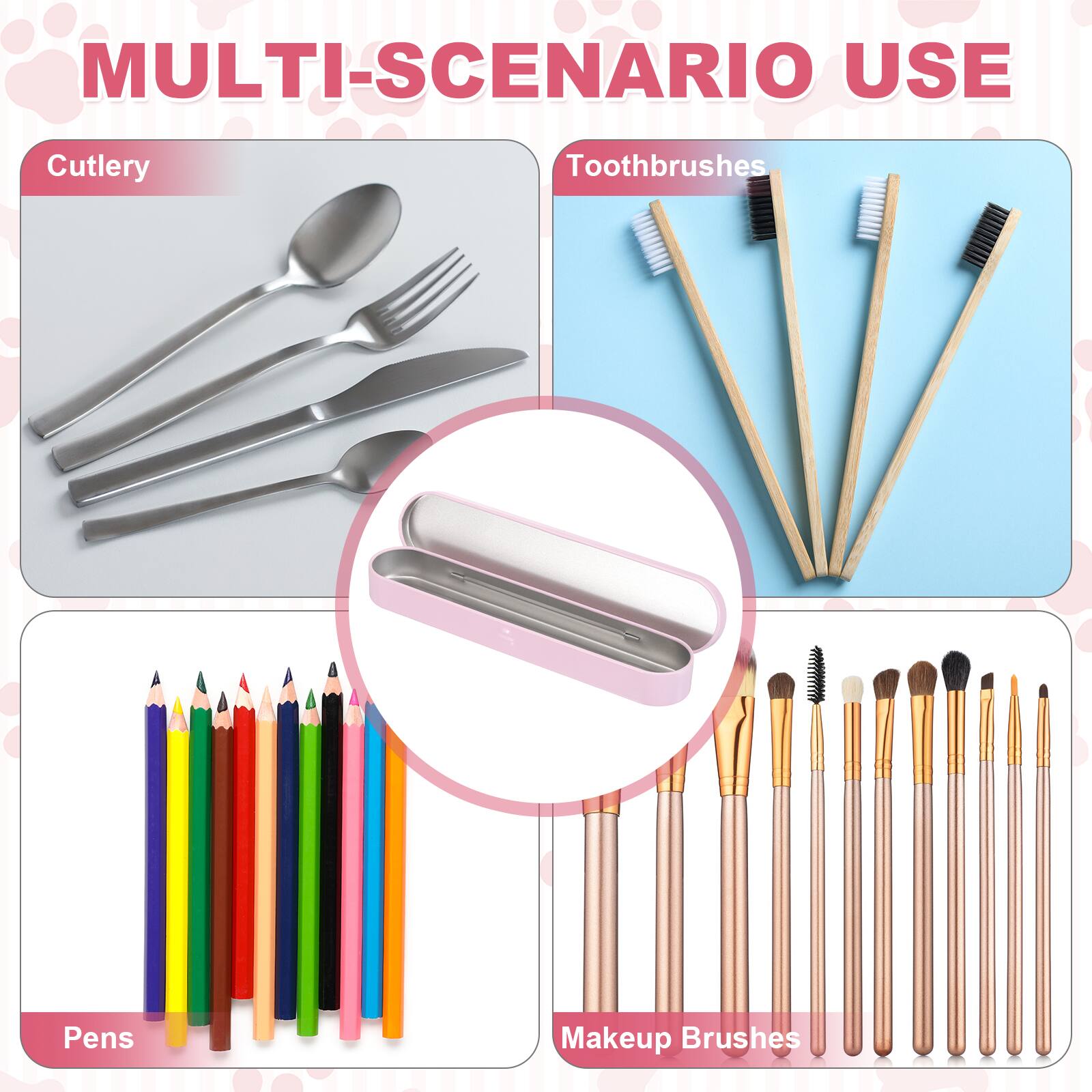 MULTI-SCENARIO USE

Cutlery

Toothbrushes

Pens

Makeup Brushes