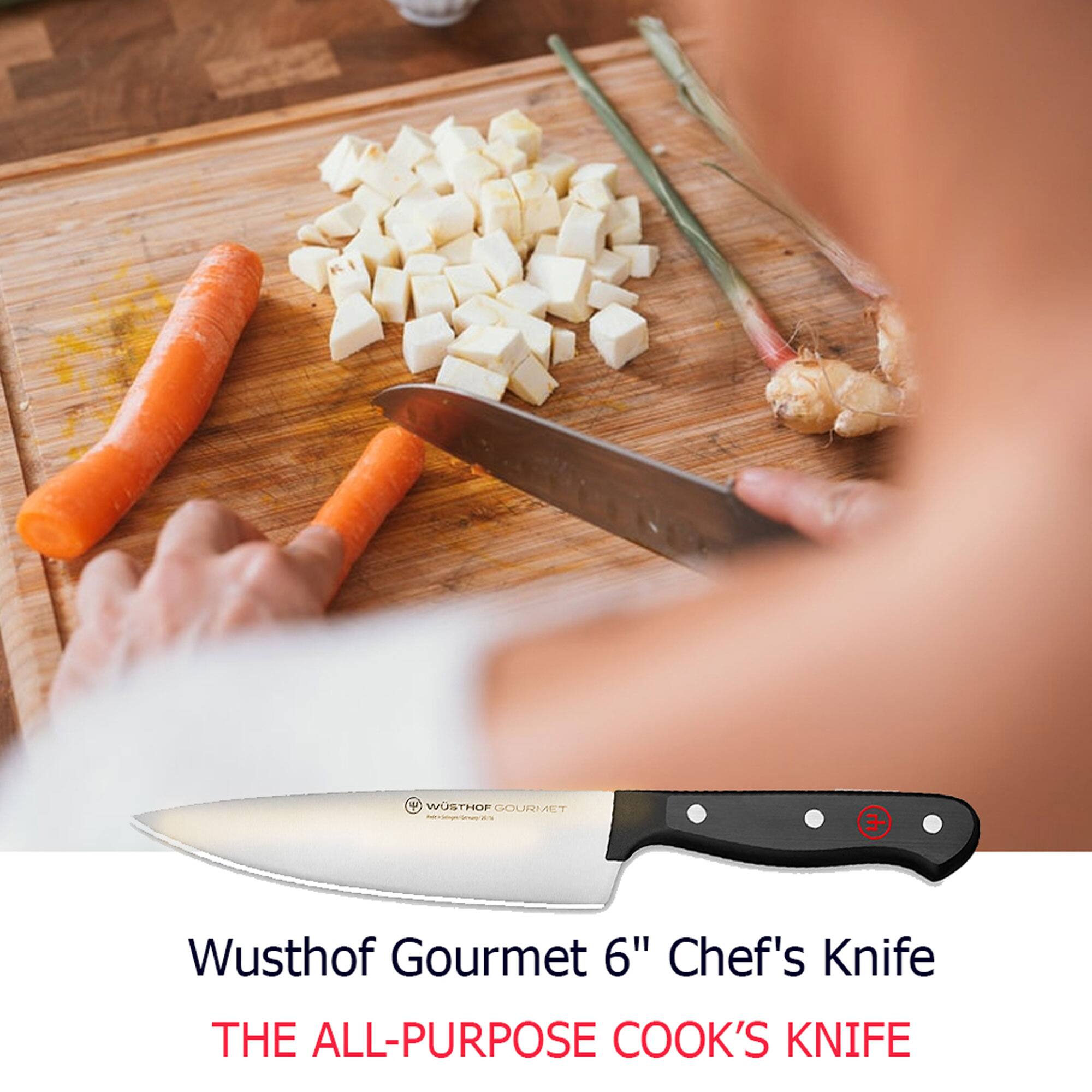Wusthof Gourmet 6" Chef's Knife  
THE ALL-PURPOSE COOK'S KNIFE