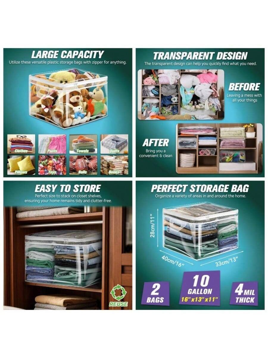 **LARGE CAPACITY**  
Utilize these versatile plastic storage bags with zipper for anything.

**TRANSPARENT DESIGN**  
The transparent design can help you quickly find what you need.

**BEFORE**  
Leaving a mess with all your things

**AFTER**  
Bring you a convenient & clean

**EASY TO STORE**  
Perfect size to stack on closet shelves, ensuring your home remains tidy and clutter-free.

**PERFECT STORAGE BAG**  
Organize a variety of areas in and around the home.

- 28cm/11"
- 40cm/16"
- 33cm/13"

**10 GALLON**  
2 BAGS  
16" x 13" x 11"

**4 MIL THICK**

**REUSE**