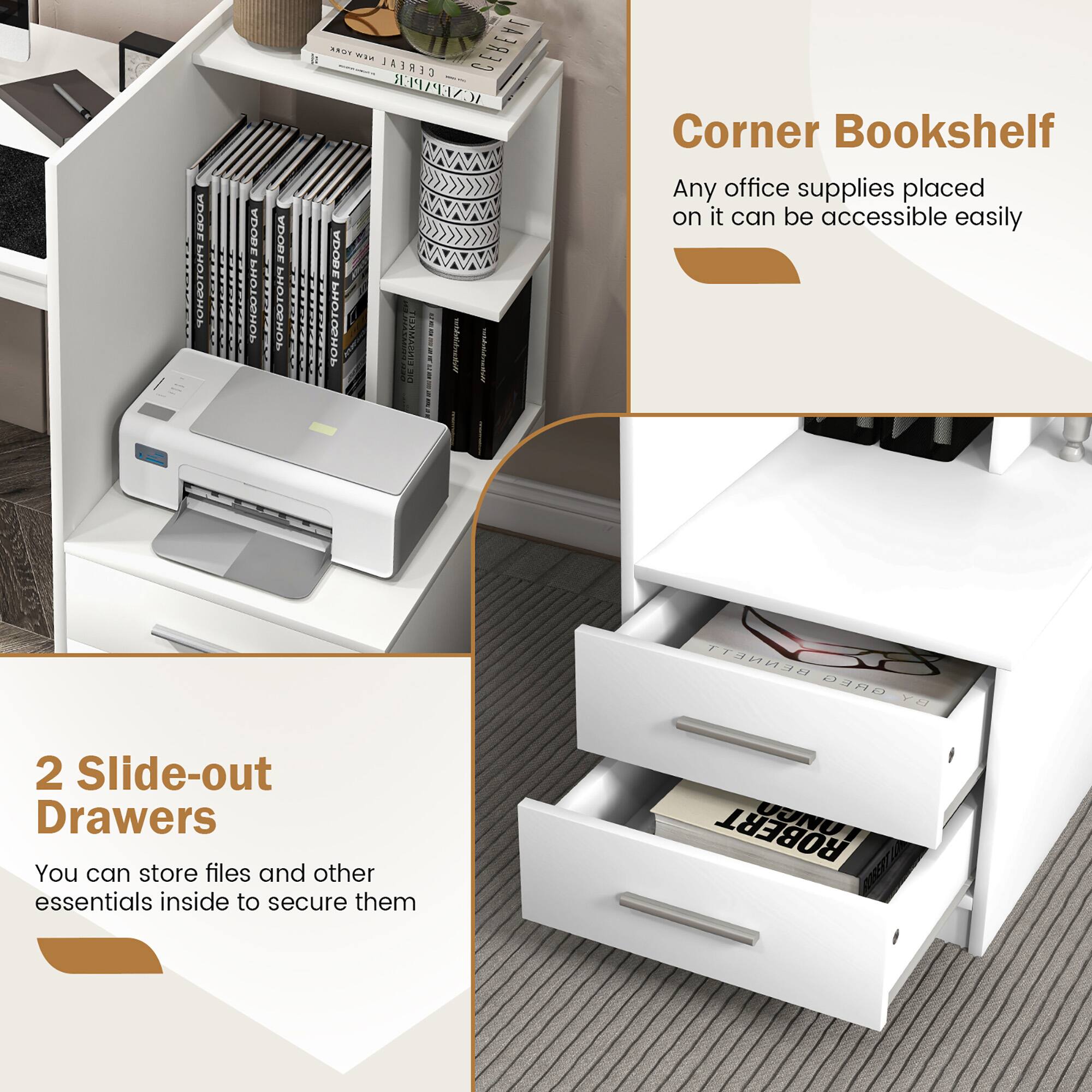 Corner Bookshelf: Any office supplies placed on it can be accessible easily

2 Slide-out Drawers: You can store files and other essentials inside to secure them