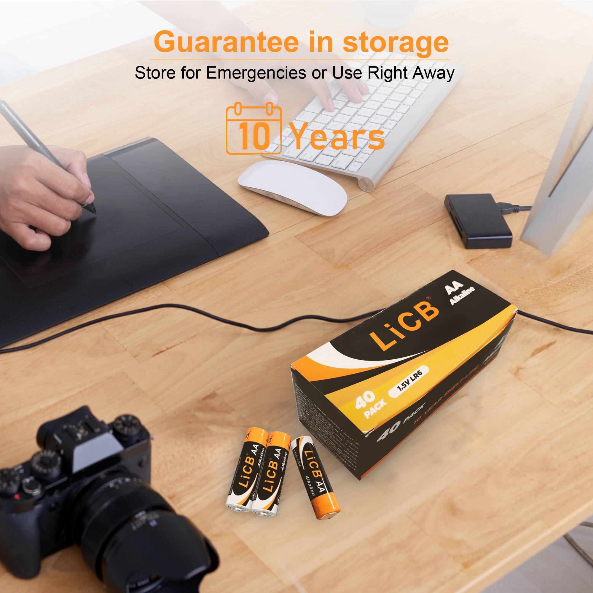 Guarantee in storage  
Store for Emergencies or Use Right Away  
10 Years  

AA 1220 AA LiCB LiCB Adoline  
LiCB Alkaline AA  
AA Alkaline LiCB 1.5V LR6 LR6 1.5V 40 PACK 40
