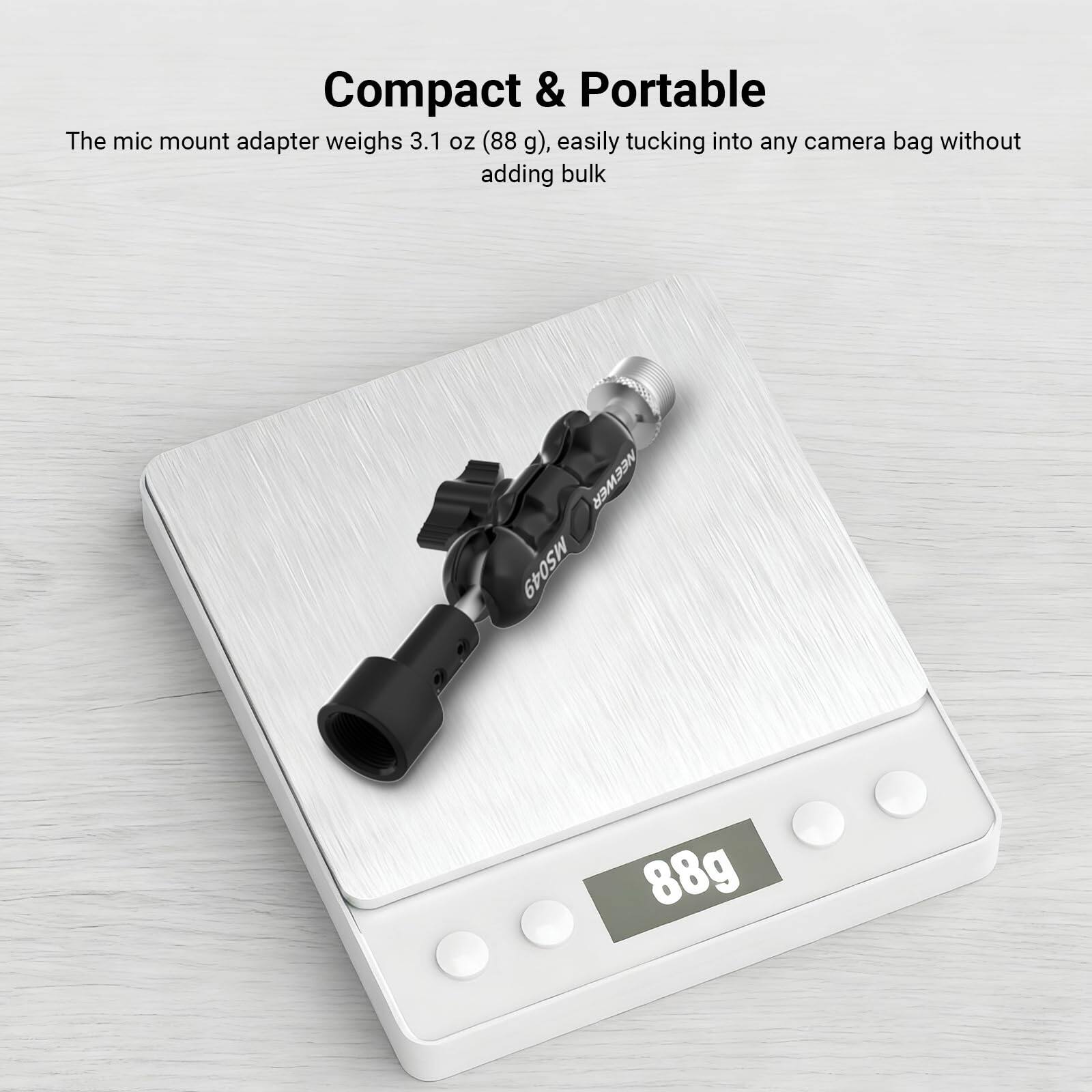 Compact & Portable  
The mic mount adapter weighs 3.1 oz (88 g), easily tucking into any camera bag without adding bulk  

HBMBBN MS049  
88g