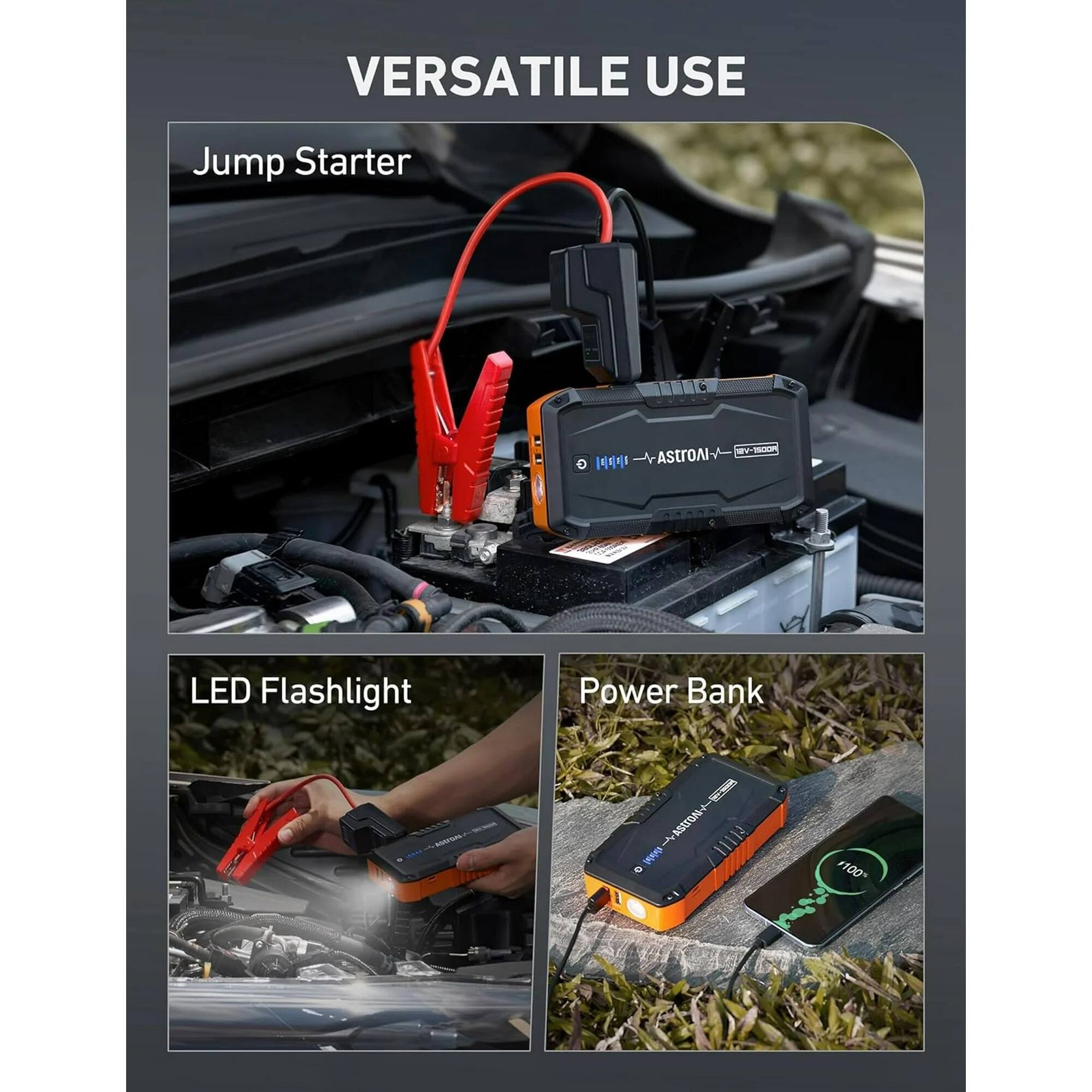 VERSATILE USE

Jump Starter

LED Flashlight

Power Bank