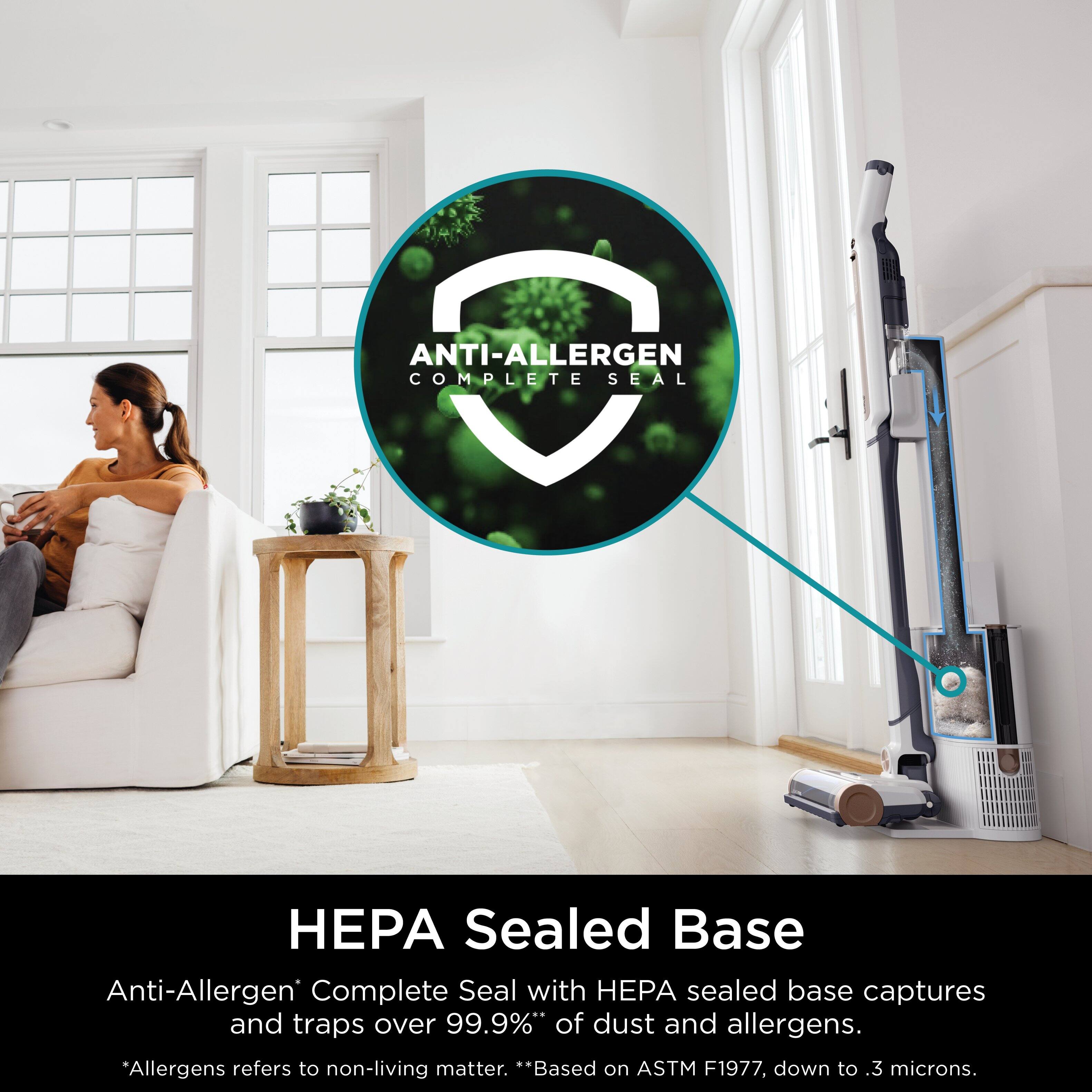 ANTI-ALLERGEN D COMPLETE SEAL HPA Sealed Base Anti-Allergen Complete Seal with PA sealed base captures and traps over 99.9% of dust and allergens. *Allergens refers to non-living matter. **Based on ASTM F1977, down to 3 microns.