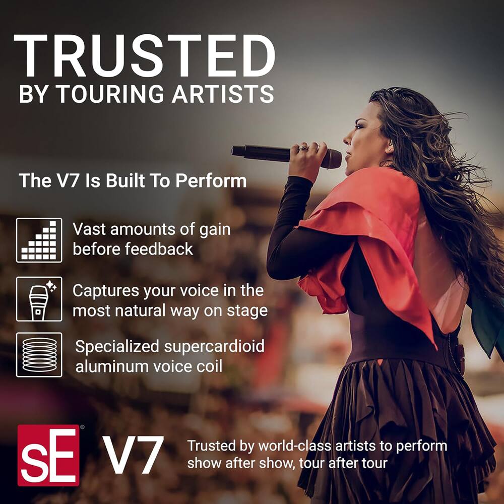 TRUSTED BY TOURING ARTISTS

The V7 Is Built To Perform

- Vast amounts of gain before feedback
- Captures your voice in the most natural way on stage
- Specialized supercardioid aluminum voice coil

SE V7

Trusted by world-class artists to perform show after show, tour after tour