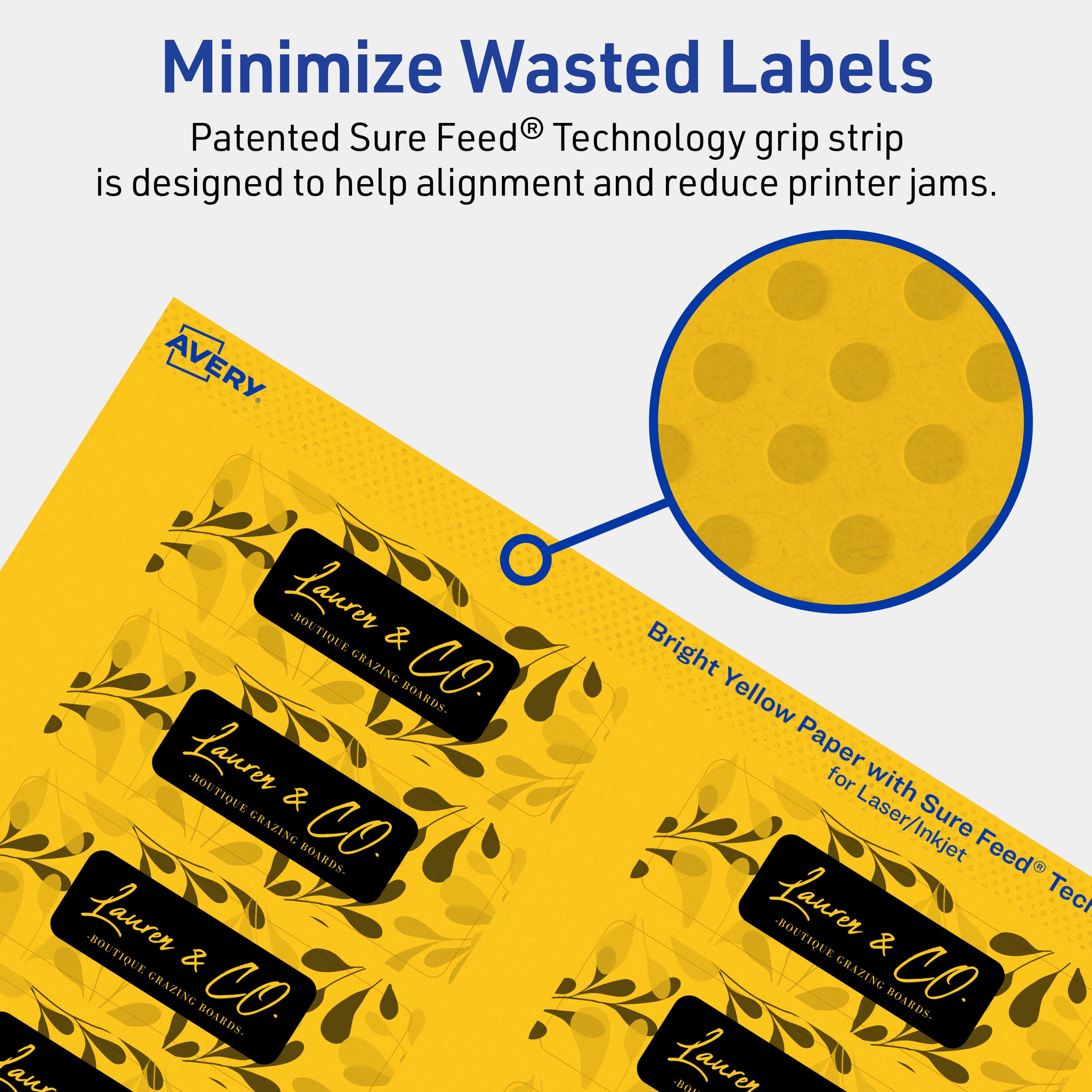 Minimize Wasted Labels

Patented Sure Feed® Technology grip strip is designed to help alignment and reduce printer jams.

AVERY

Laurer & CO.
BOUTIQUE & GRAZING BOARDS

Bright Yellow Paper for Laser/Inkjet Sure Feed® Technology